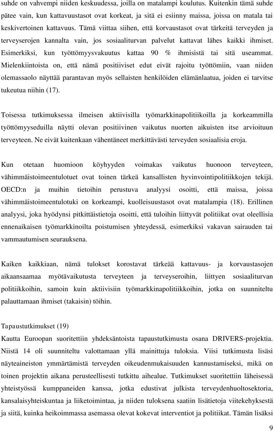 Tämä viittaa siihen, että korvaustasot ovat tärkeitä terveyden ja terveyserojen kannalta vain, jos sosiaaliturvan palvelut kattavat lähes kaikki ihmiset.