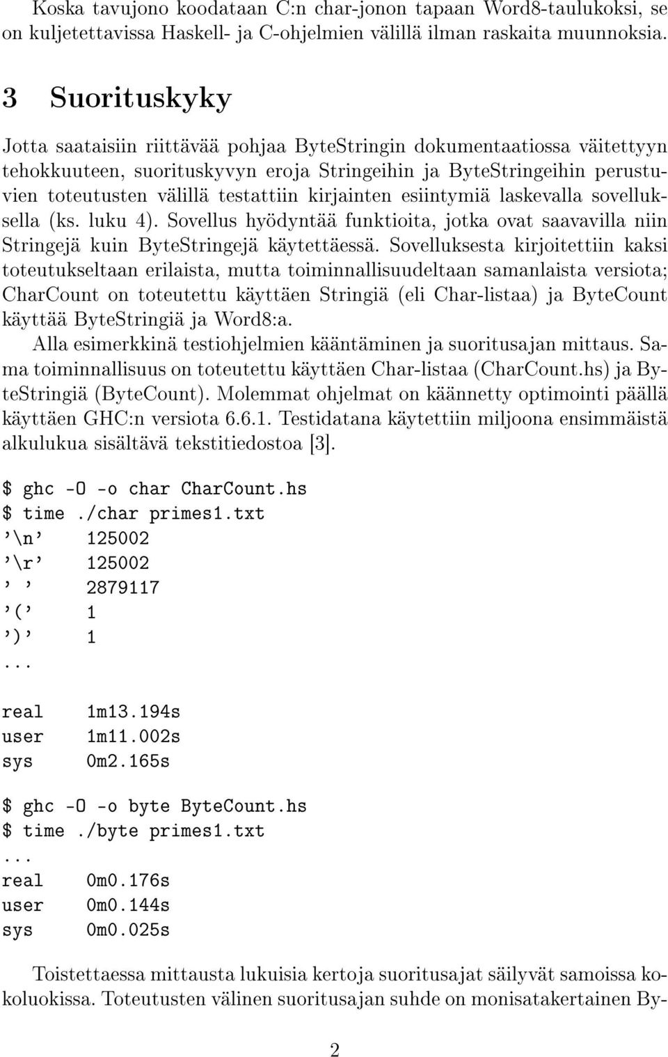 kirjainten esiintymiä laskevalla sovelluksella (ks. luku 4). Sovellus hyödyntää funktioita, jotka ovat saavavilla niin Stringejä kuin ByteStringejä käytettäessä.