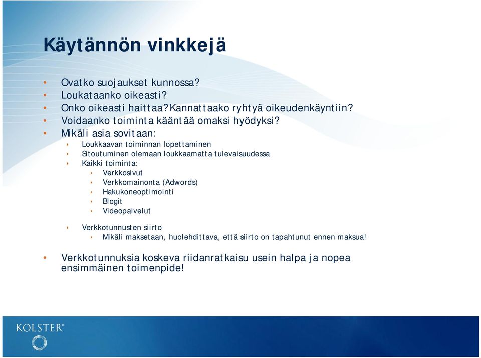 Mikäli asia sovitaan: Loukkaavan toiminnan lopettaminen Sitoutuminen olemaan loukkaamatta tulevaisuudessa Kaikki toiminta: Verkkosivut