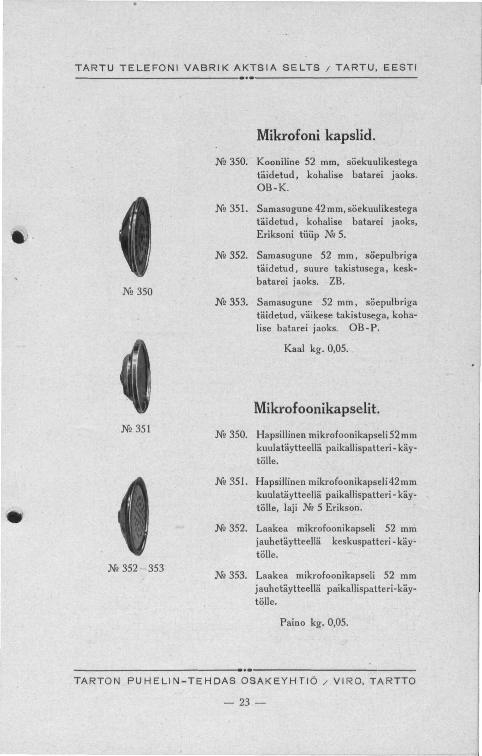 Mikrofoni kapslid. J^ 350. Kooniline 52 mm, söekuulikestega täidetud, kohalise batarei jaoks. OB-K. Na 351. Samasugune 42 mm, söekuulikestega täidetud, kohalise batarei jaoks, Eriksoni tüüp Na 5.