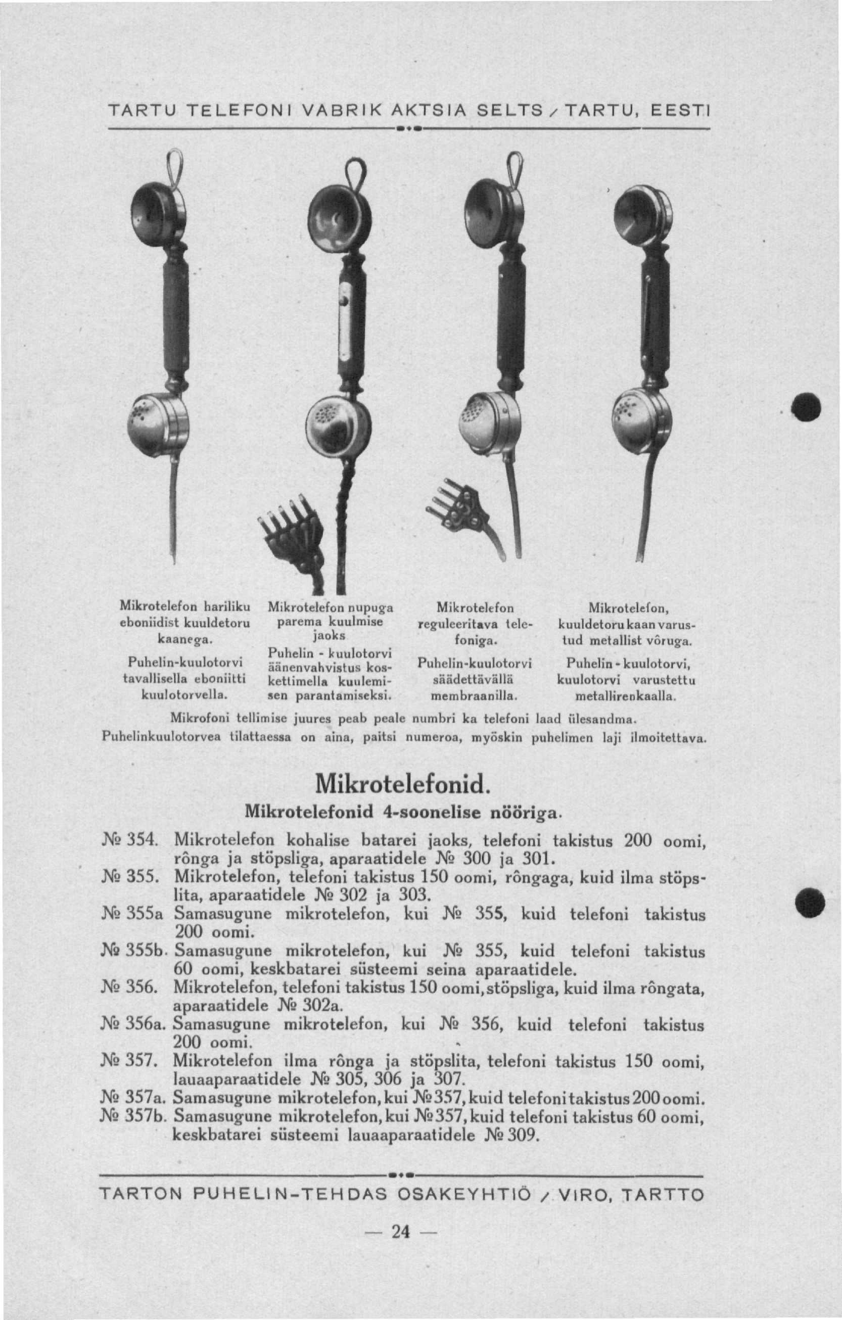 TARTU TELEFONI VABRIK AKTSIA SELTS/TARTU, EESTI Mikrotelefon hariliku eboniidist kuuldetoru kaanega. Puhelin-kuulotorvi tavallisella eboniitti kuulotorvella.