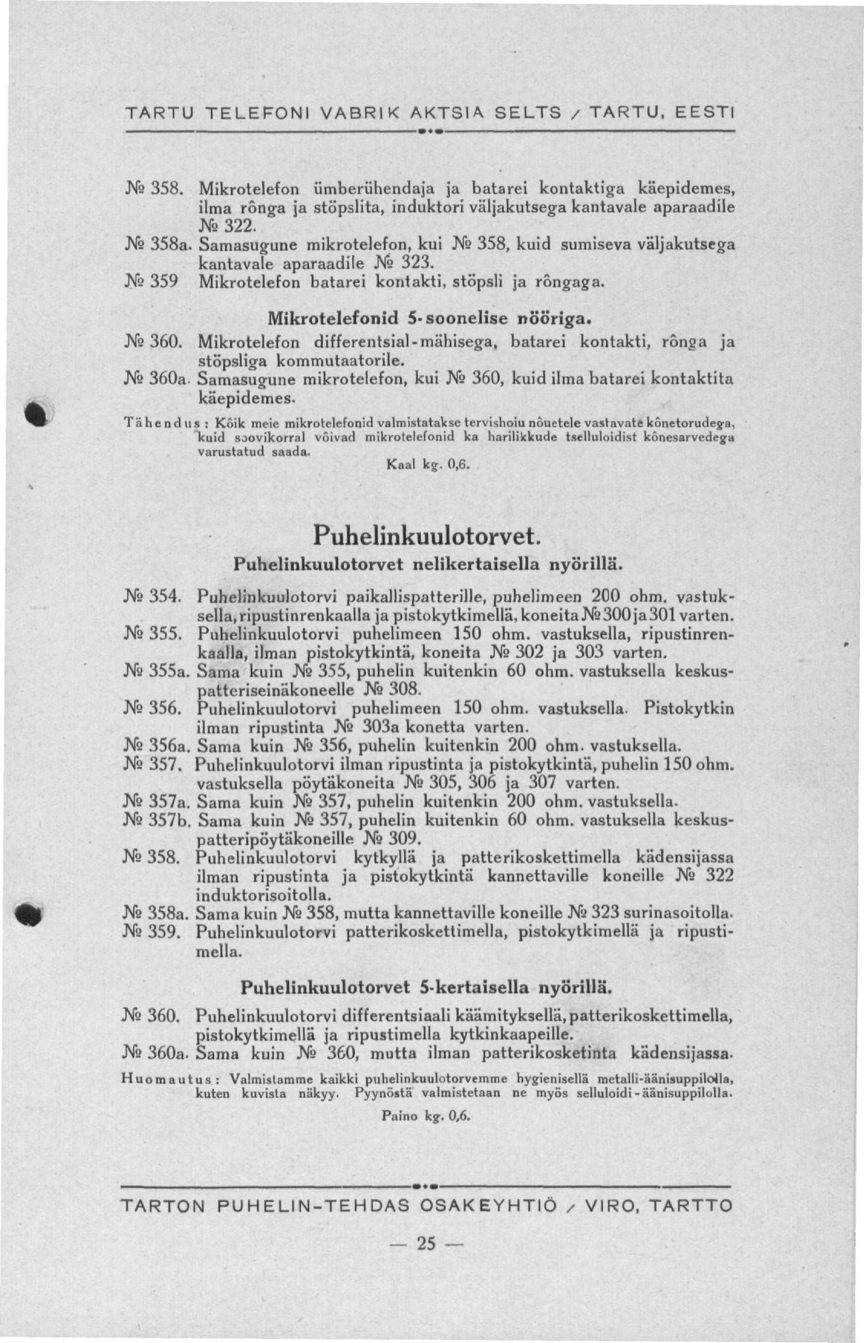 Ne 358. Mikrotelefon ümberühendaja ja batarei kontaktiga käepidemes, ilma ronga ja stöpslita, induktori väljakutsega kantavale aparaadile Ne 322. Ne 358a.
