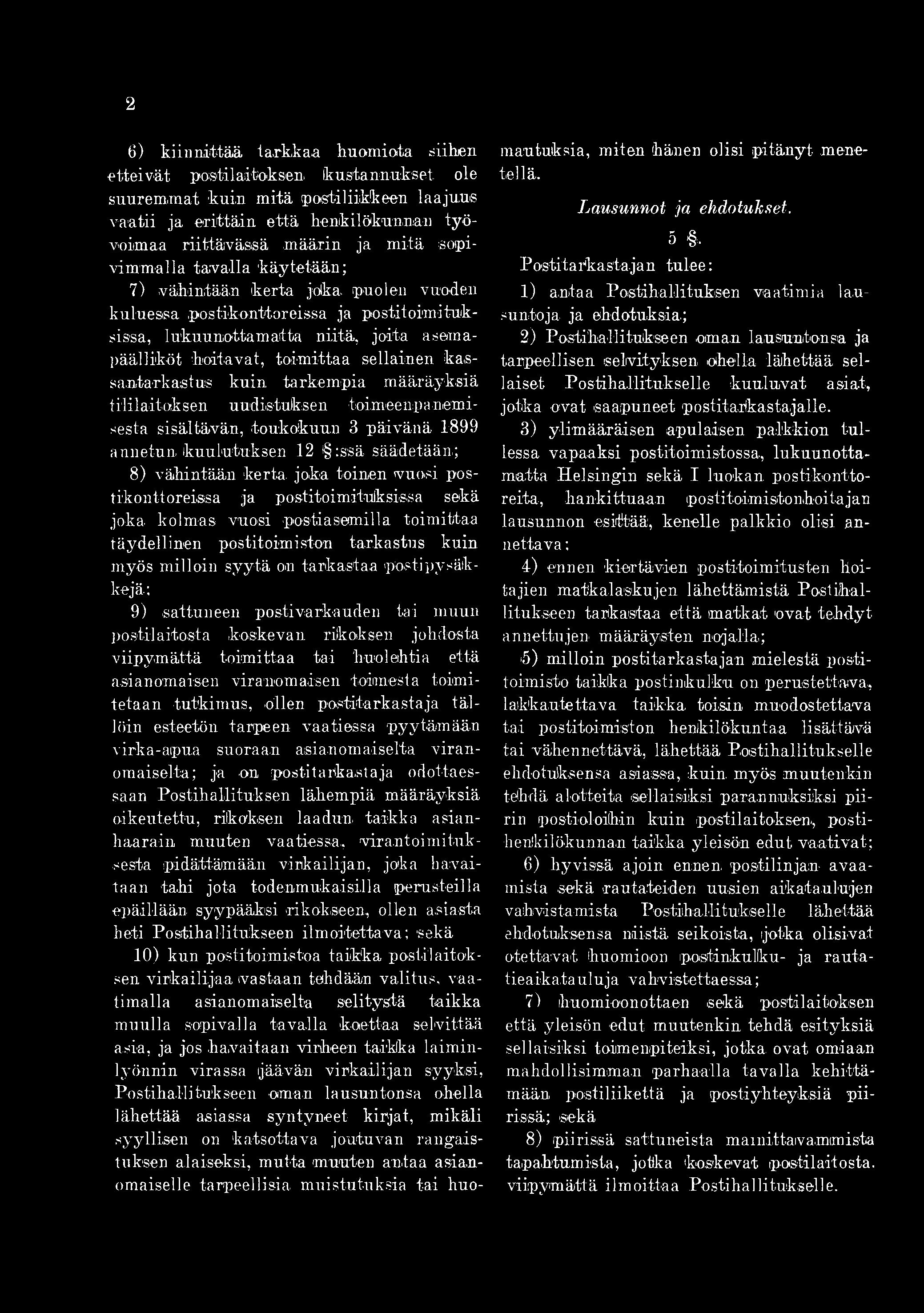 2 6) kiinnittää taakkaa huomiota siihen etteivät postilaitoksen, kustannukset ole suuremmat kuin mitä posti liikkeen laajuus vaatii ja erittäin että henkilökunnan työvoimaa riittävässä määrin ja mitä