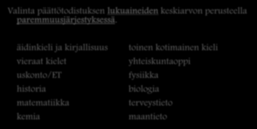 VALINTAPERUSTEET LUKIOKOULUTUKSEEN Valinta päättötodistuksen lukuaineiden keskiarvon perusteella paremmuusjärjestyksessä.