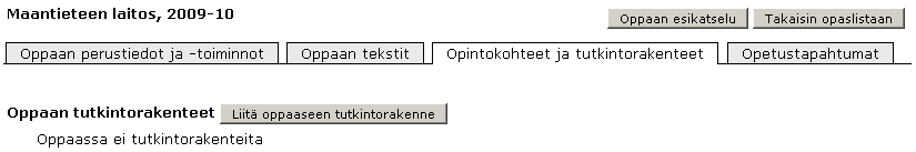 8 Tutkintorakenteen lisääminen oppaaseen Tutkintorakenteen pääsee lisäämään Opintokohteet ja tutkintorakenteet näytöltä klikkaamalla painiketta Liitä oppaaseen