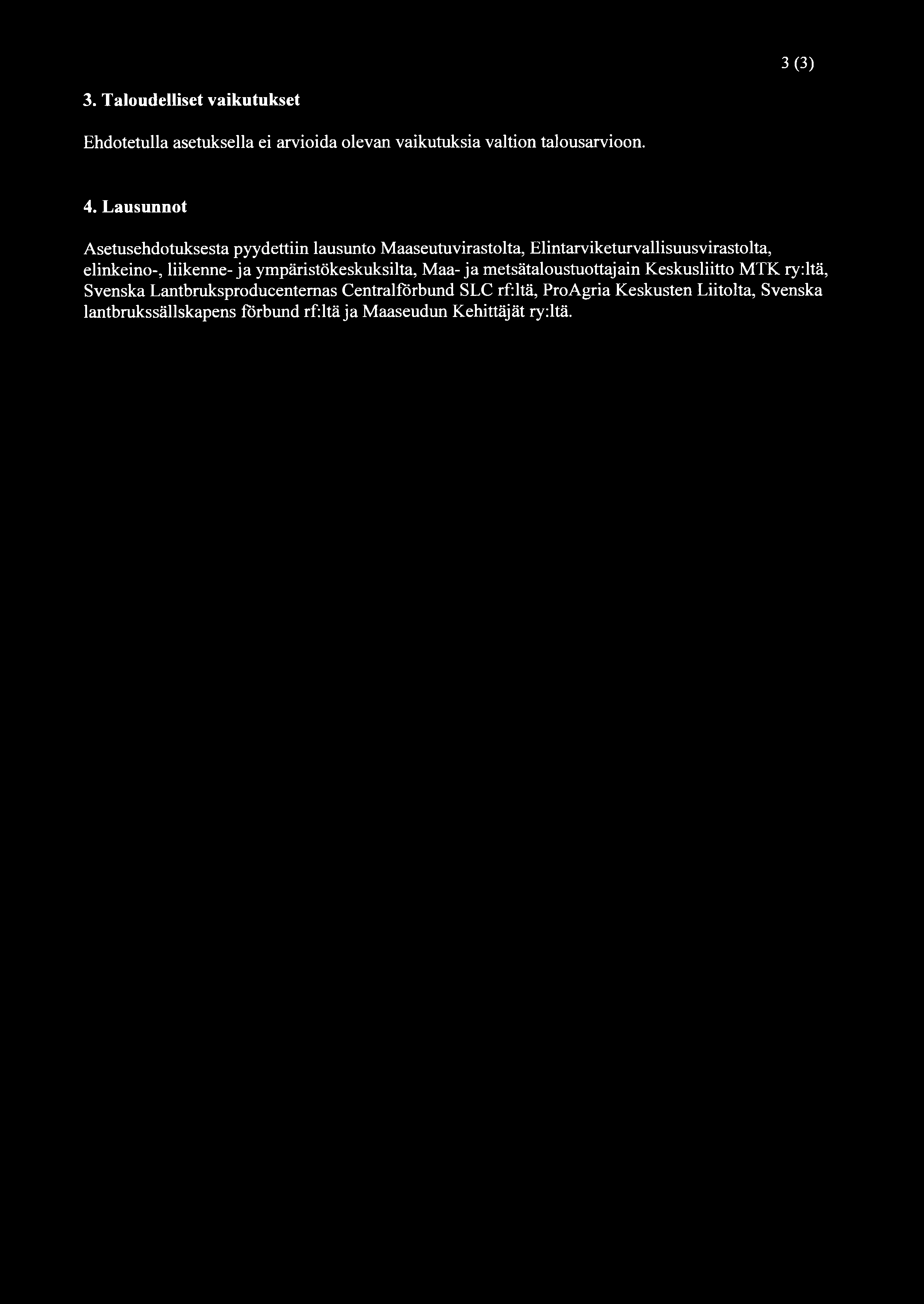 3(3) 3. Taloudelliset vaikutukset Ehdotetulla asetuksella ei arvioida olevan vaikutuksia valtion talousarvioon. 4.