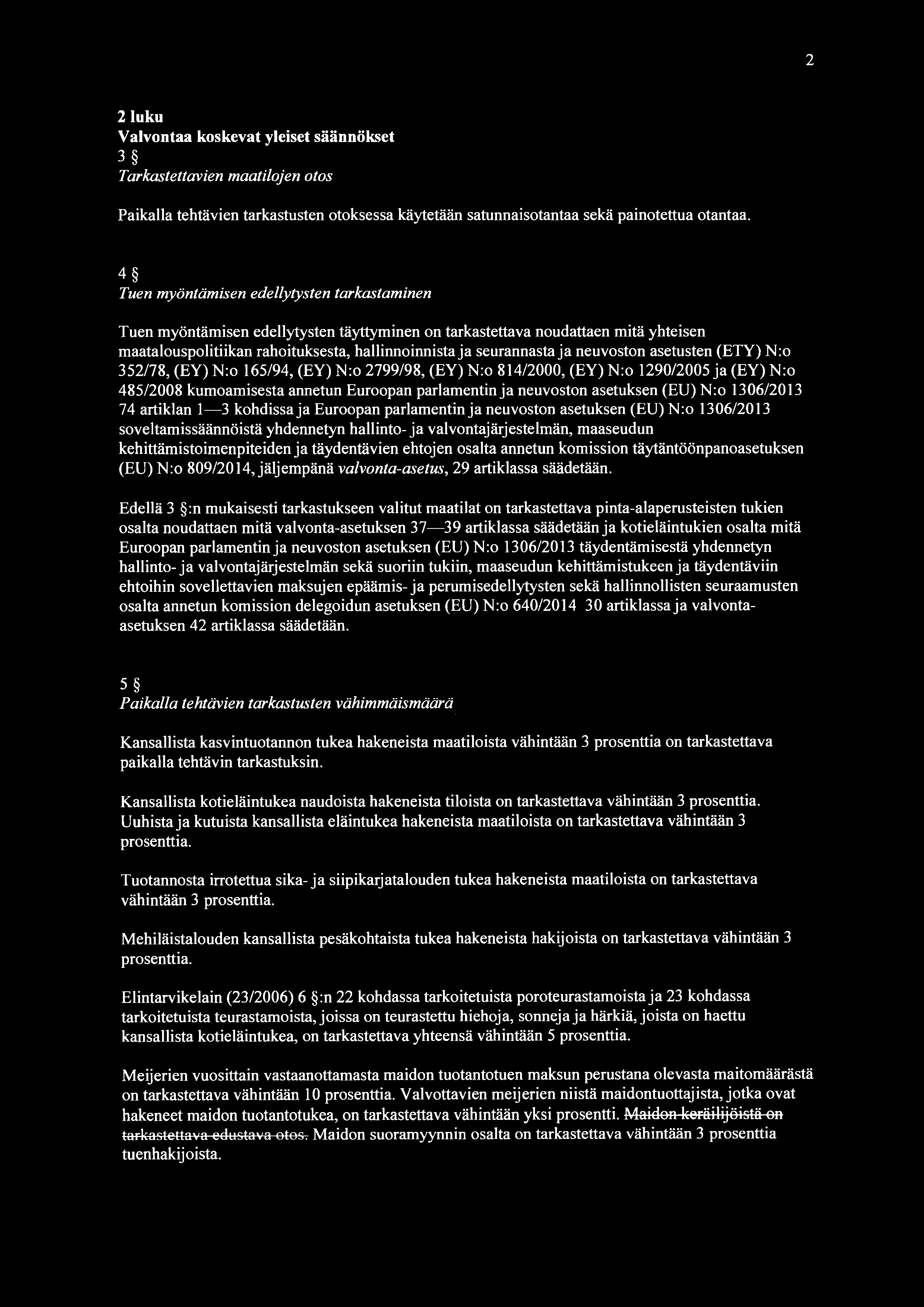 2 2 luku Valvontaa koskevat yleiset säännökset 3 Tarkastettavien maatilojen otos Paikalla tehtävien tarkastusten otoksessa käytetään satunnaisotantaa sekä painotettua otantaa.