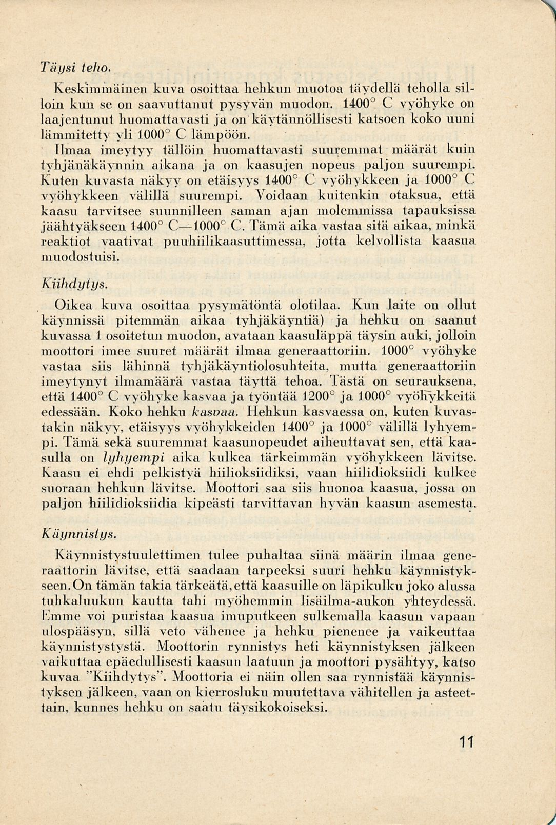 _. Täysi teho. Keskimmäinen kuva osoittaa hehkun muotoa täydellä teholla silloin kun se on saavuttanut pysyvän muodon.