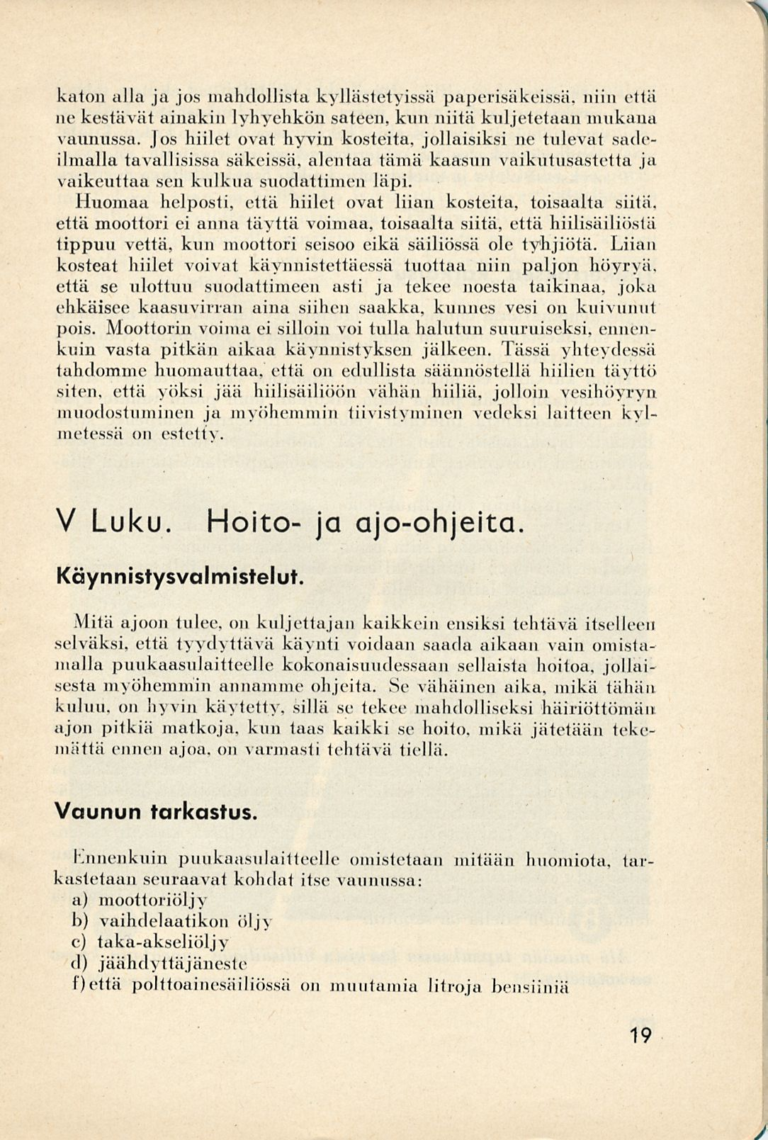 y. katon alla ja jos mahdollista kyllästetyissä paperisäkeissä, niin että ne kestävät ainakin lyhyehkön sateen, kun niitä kuljetetaan mukana vaunussa.