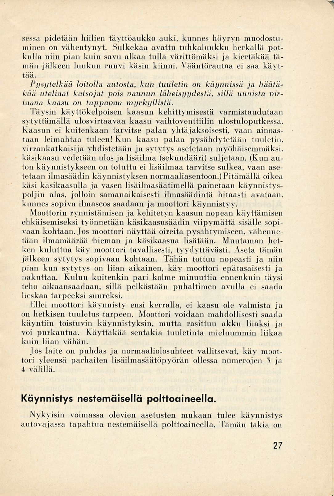 sessa pidetään hiilien täyttöaukko auki, kunnes höyryn muodostuminen on vähentynyt.