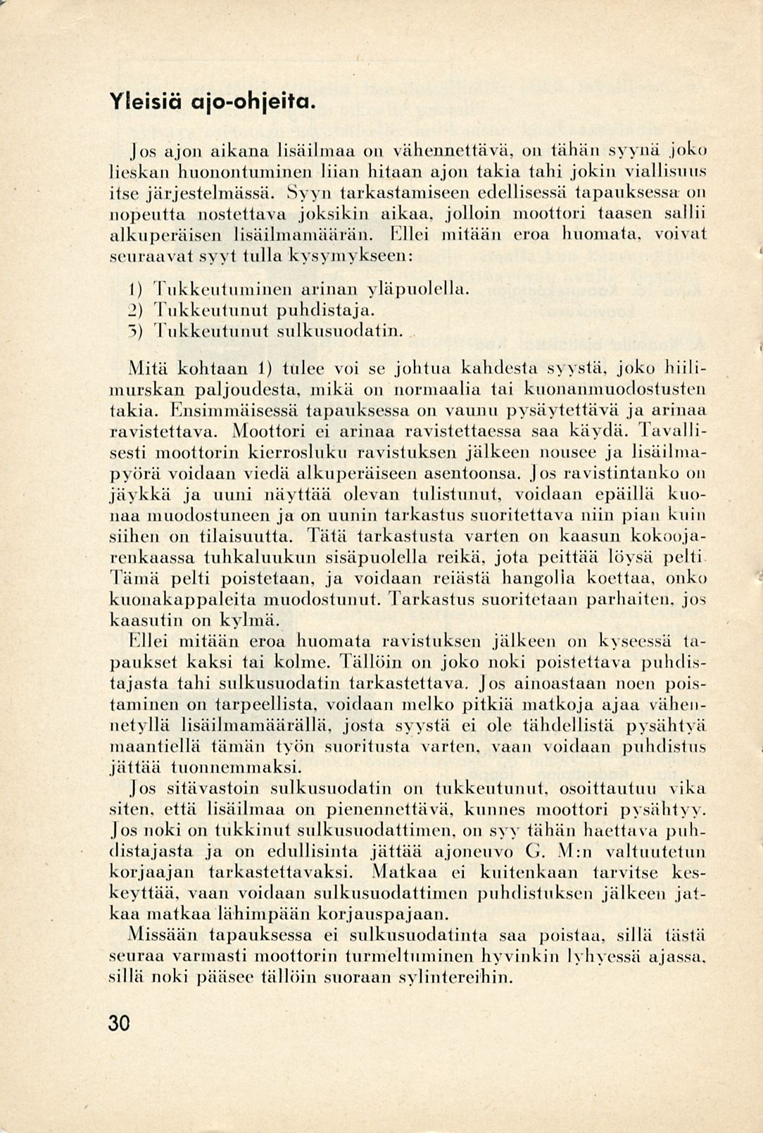 Yleisiä ajo-ohjeita. Jos ajon aikana lisäilmaa on vähennettävä, on tähän syynä joko lieskan huonontuminen liian hitaan ajon takia tahi jokin viallisuus itse järjestelmässä.