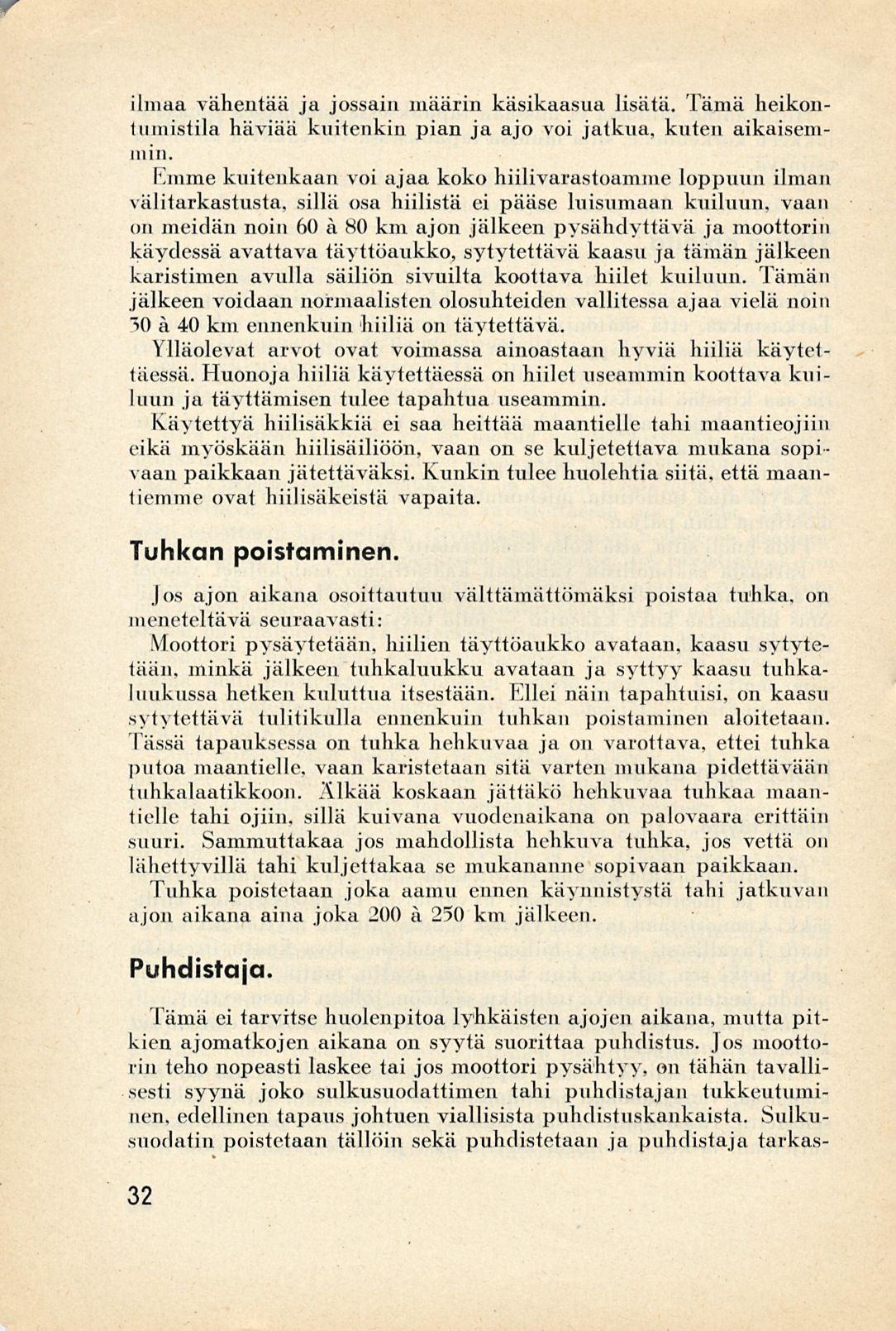 ilmaa vähentää ja jossain määrin käsikaasua lisätä. Tämä heikontumistila häviää kuitenkin pian ja ajo voi jatkua, kuten aikaisemmin.