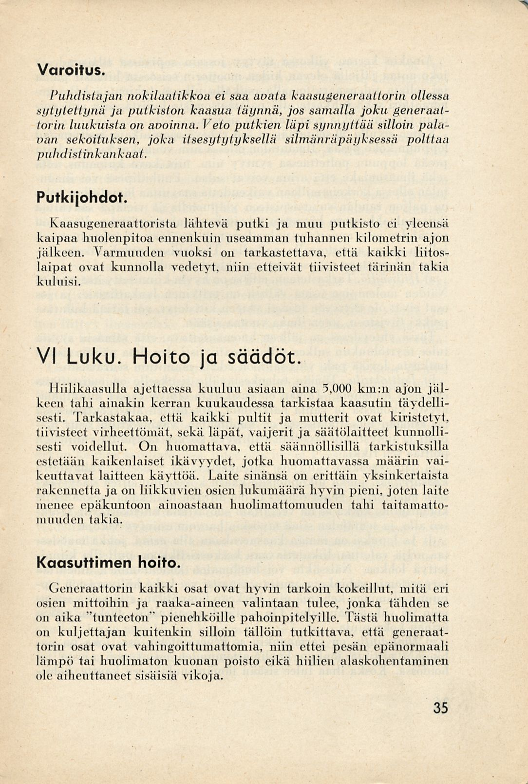 Varoitus. Puhdistajan nokilaatikkoa ei saa avata kaasugeneraattorin ollessa sytytettynä ja putkiston kaasua täynnä, jos samalla joku generaattorin luukuista on avoinna.