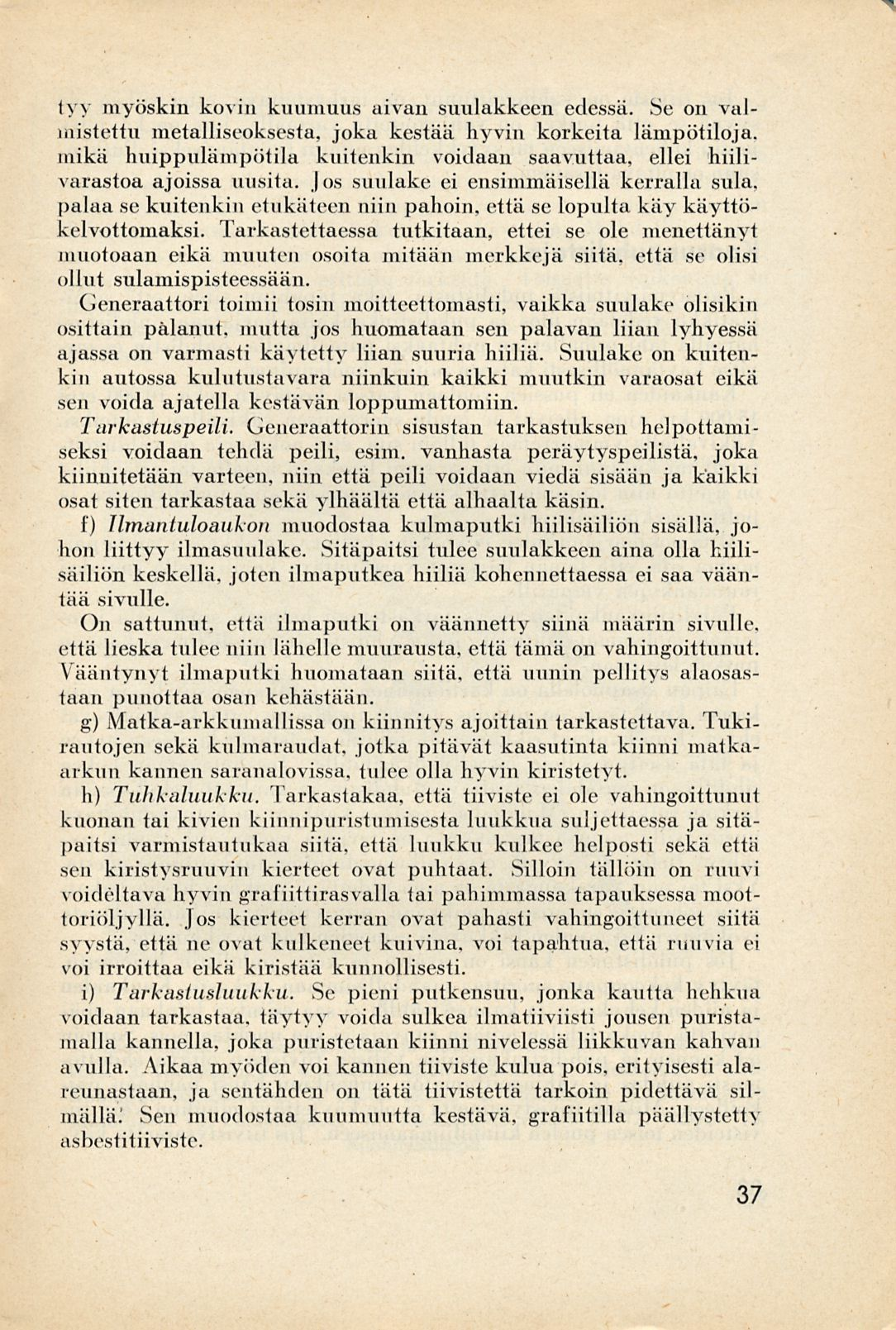 tyy myöskin kovin kuumuus aivan suulakkeen edessä.