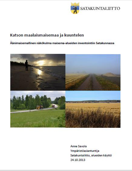 Katson maalaismaisemaa ja Savola, A.(2013) Katson maalaismaisemaa ja kuuntelen. Satakuntaliitto. kuuntelen Savola, A.(2014).