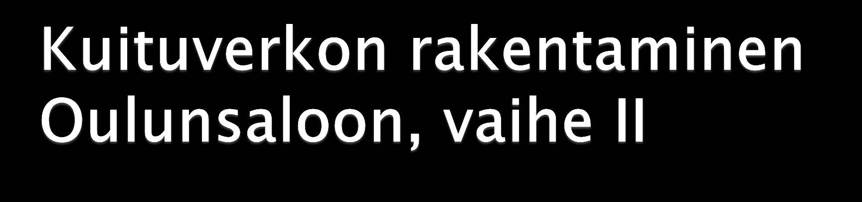 Kohdealueina tällä hetkellä Lentokentäntien länsipuoli Vihiluotoon asti Myös Vihiluodon Kempeleen puoli mukana Rakennusaikataulu kesä 2012 Keväällä kartoitetaan