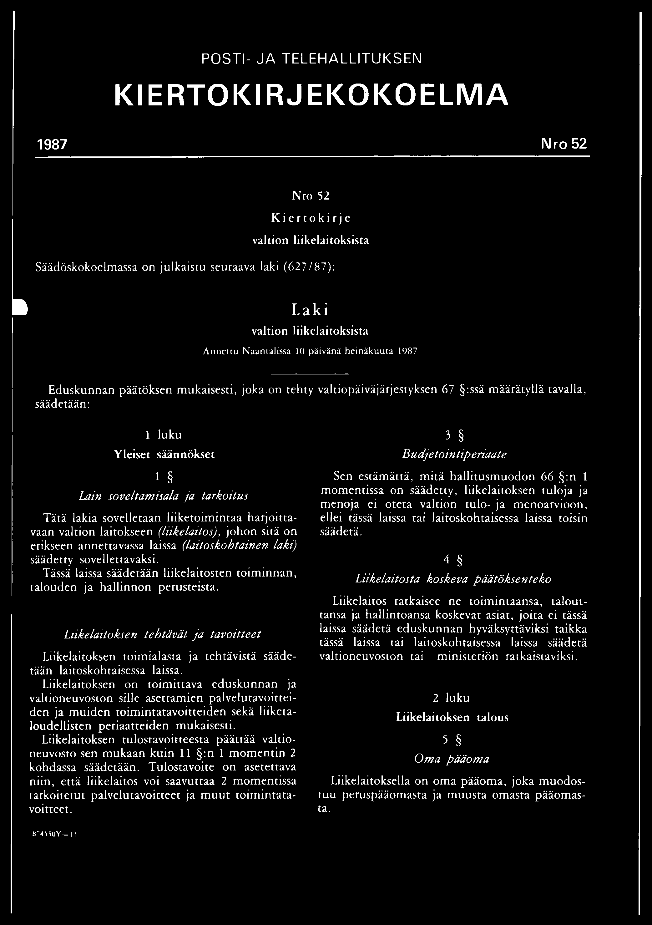 POSTI- JA TELEHALLITUKSEN KIERTOKIRJEKOKOELMA 1987 Nro 52 Nro 52 Kiertokirje valtion liikelaitoksista Säädöskokoelmassa on julkaistu seuraava laki (627/87): A Laki valtion liikelaitoksista Annettu