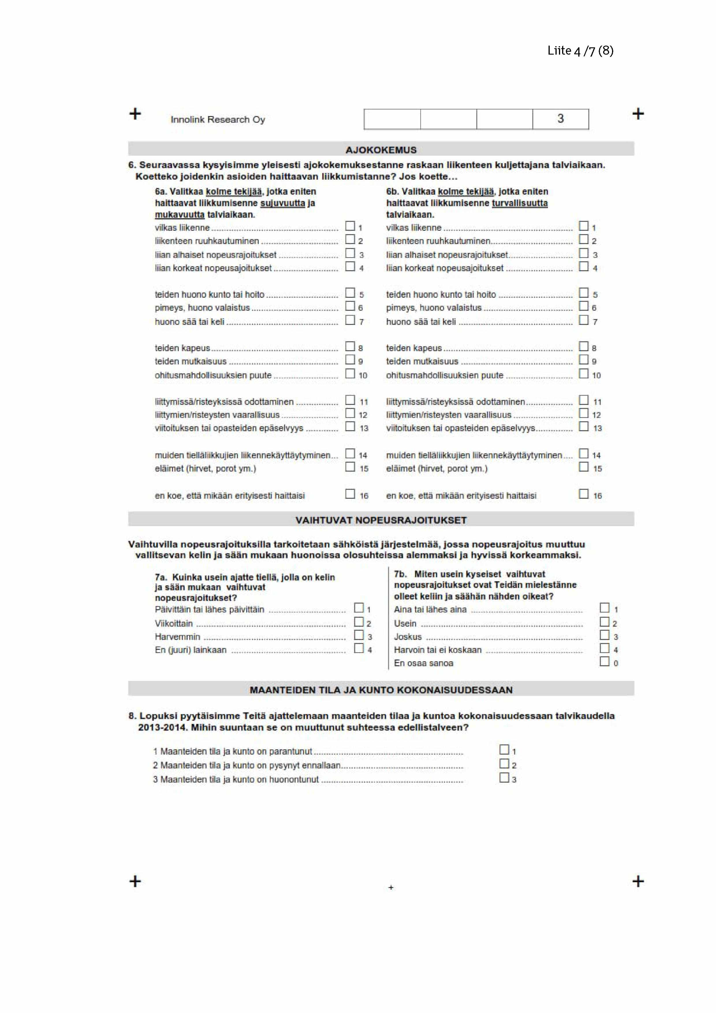 Liite 4 /7 (8) Innolink Research Oy A J O K O K E M U S 6. Seuraavassa kysyisim m e yleisesti ajokokemuksestanne raskaan liikenteen kuljettajana talviaikaan.