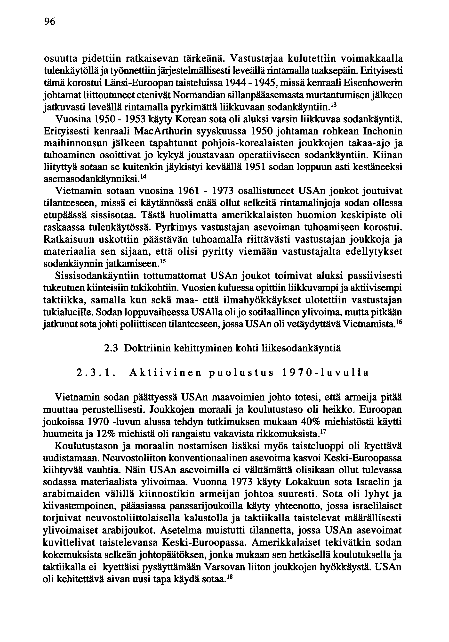 96 osuutta pidettiin ratkaisevan tärkeänä. Vastustajaa kulutettiin voimakkaalla tulenkäytöllä ja työnnettiin järjestelmällisesti leveällä rintamalla taaksepäin.
