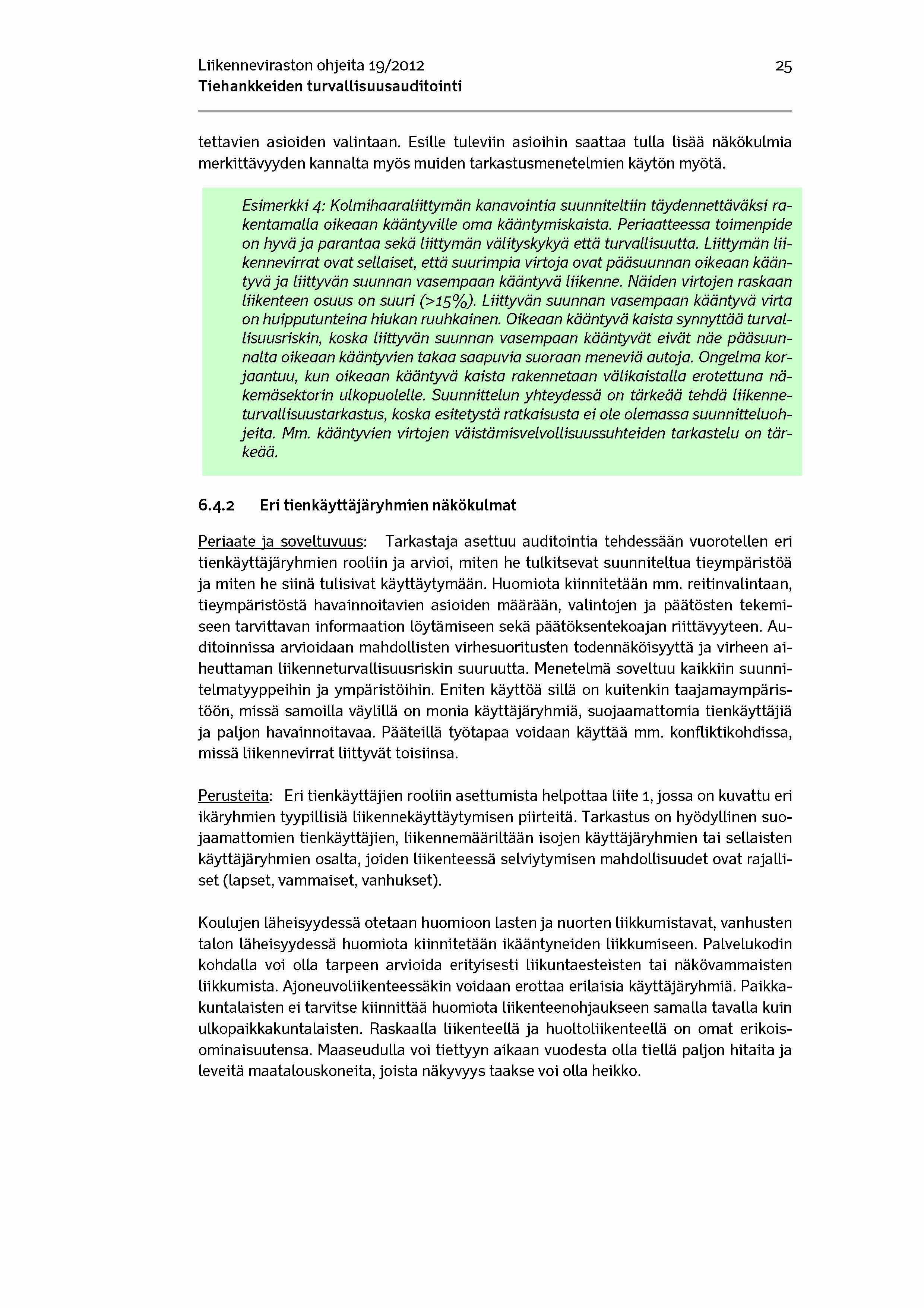Liikenneviraston ohjeita 19/2012 25 tettavien asioiden valintaan. Esille tuleviin asioihin saattaa tulla lisää näkökulmia merkittävyyden kannalta myös muiden tarkastusmenetelmien käytön myötä.