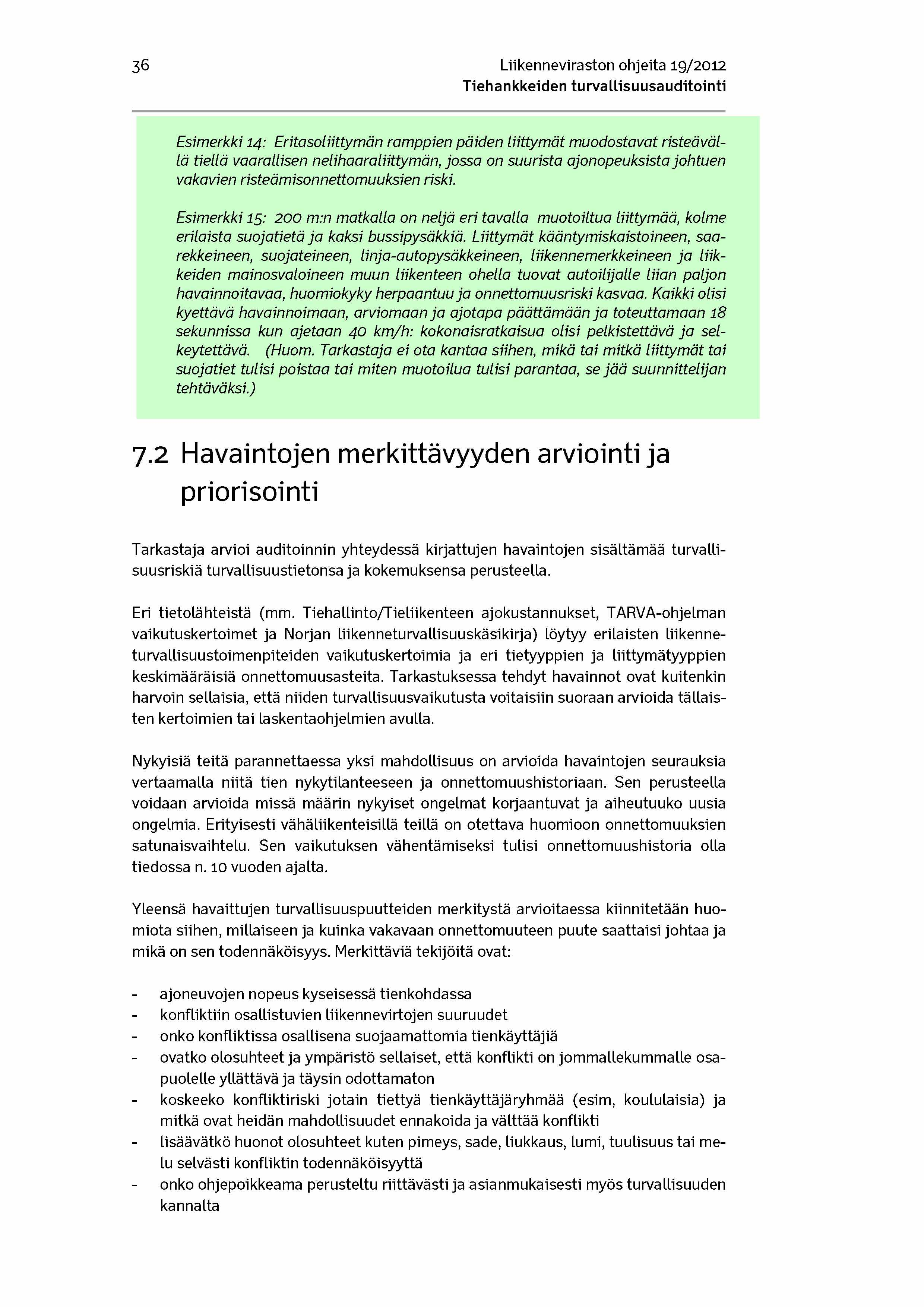 36 Liikenneviraston ohjeita 19/2012 Esimerkki 14: Eritasoliittymän ramppien päiden liittymät muodostavat risteävällä tiellä vaarallisen nelihaaraliittymän, jo ssa on suurista ajonopeuksista johtuen