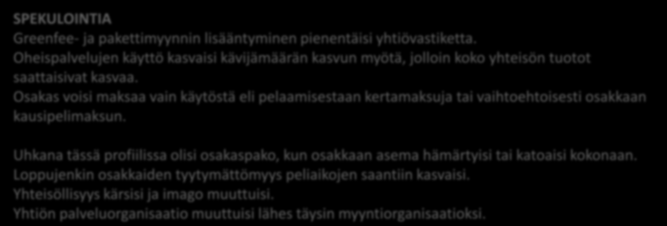 3. Nurmijärvi Golfista tehdään markkinaehtoinen publickenttä * tavoitteena myydä kenttä täyteen lähes joka päivä, ei välttämättä edes greencard pakkoa * agressiivinen myyntitoiminta, NGK mukana