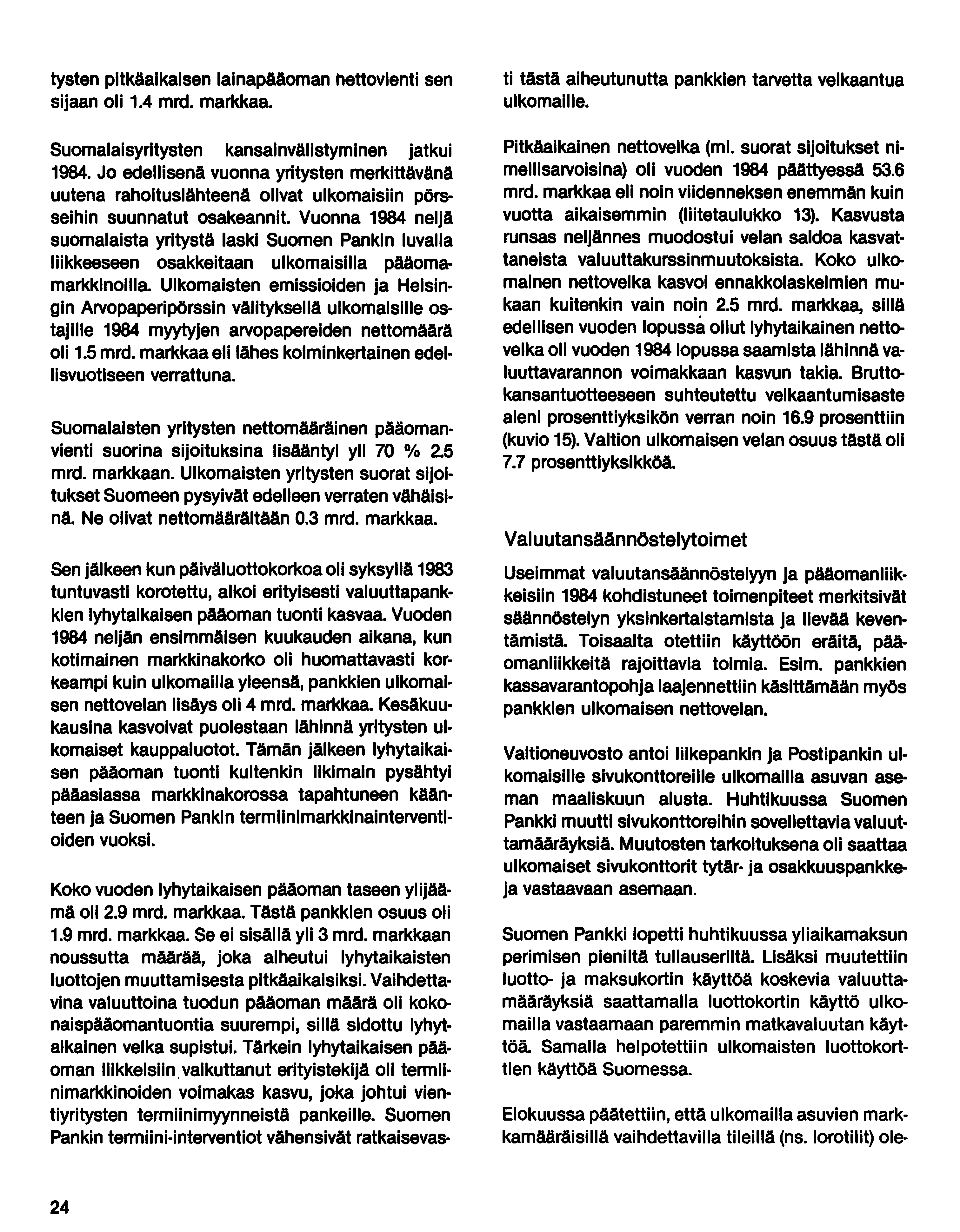 tysten pltkaalkalsen lalnapäaoman hettovlenti sen sijaan oli 1.4 mrd. markkaa. Suomalaisyritysten kansainvälistyminen jatkui 1984.