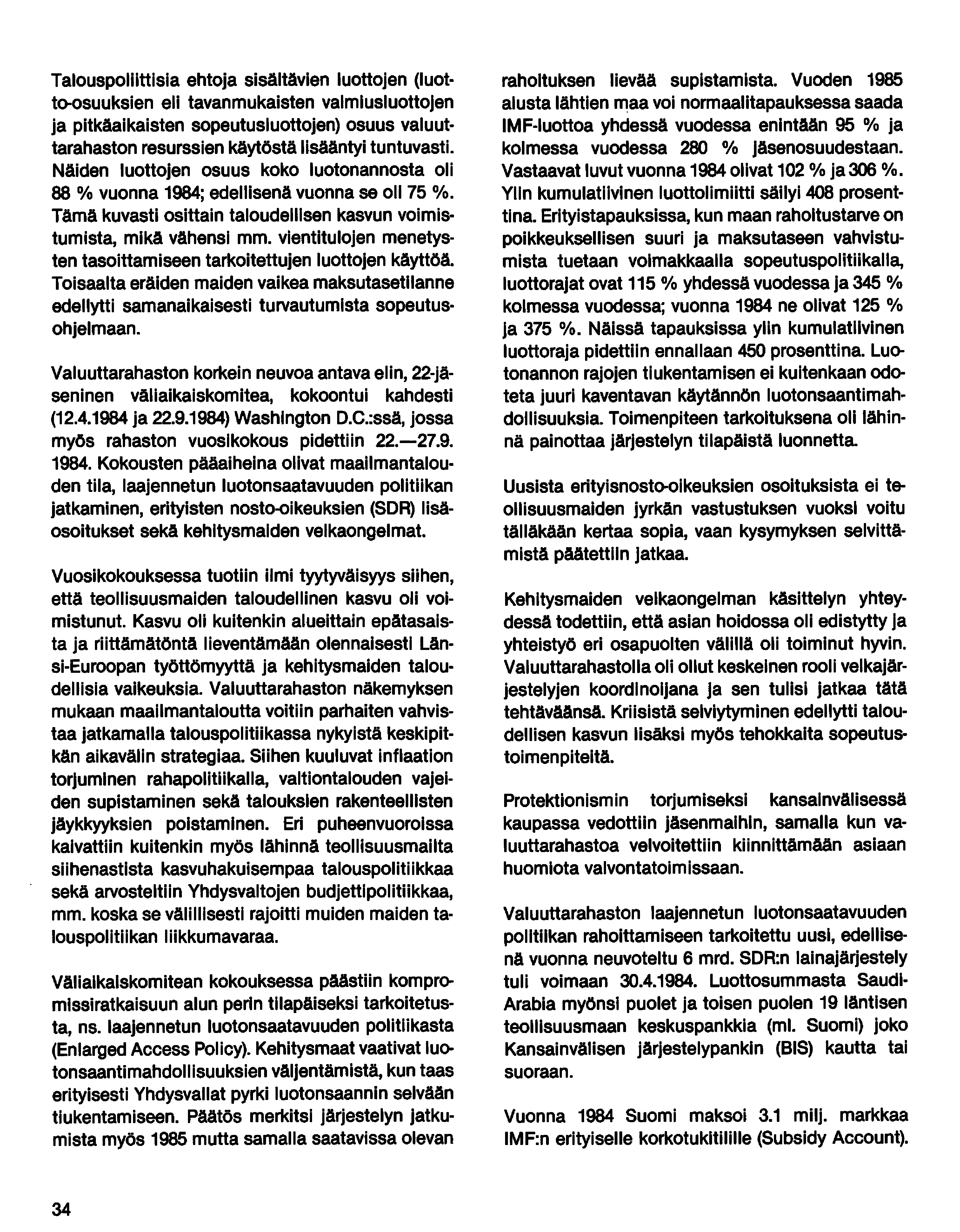 Talouspoliittisia ehtoja sisältävien luottojen (Iuotto-osuuksien eli tavan mukaisten valmiusluottojen ja pitkäaikaisten sopeutusluottojen) osuus valuuttarahaston resurssien käytöstä lisääntyi