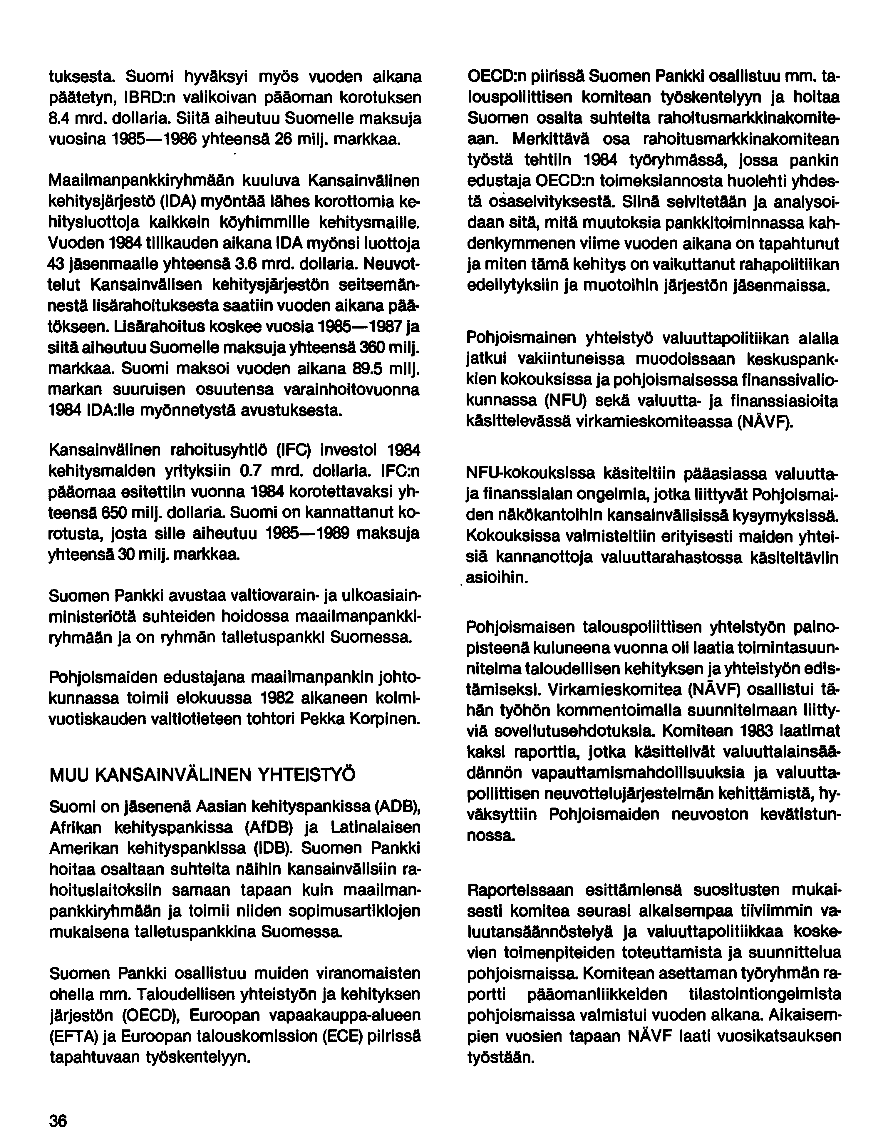 tuksesta. Suomi hyväksyi myös vuoden aikana päätetyn, IBRD:n valikoivan pääoman korotuksen 8.4 mrd. dollaria. Siitä aiheutuu Suomelle maksuja vuosina 1985-1986 yhteensä 26 milj. markkaa.