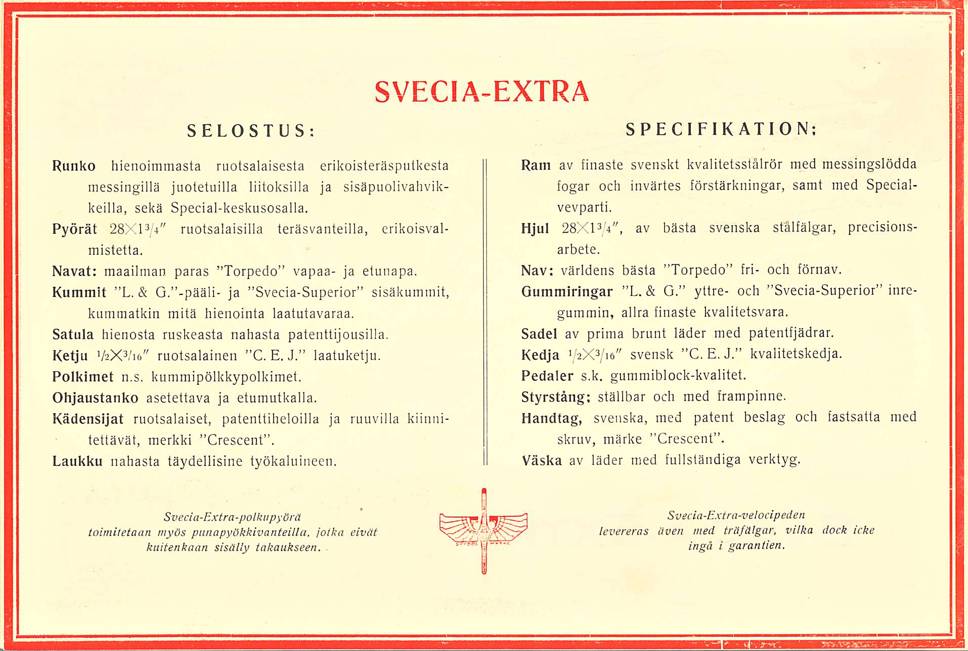 JHEI SELOSTUS: SVECIA-EXTRA SPECIFIKATION; Runko hienoimmasta ruotsalaisesta erikoisteräsputkesta messingillä juotetuilla liitoksilla ja sisäpuolivahvikkeilla, sekä Special-keskusosalla.