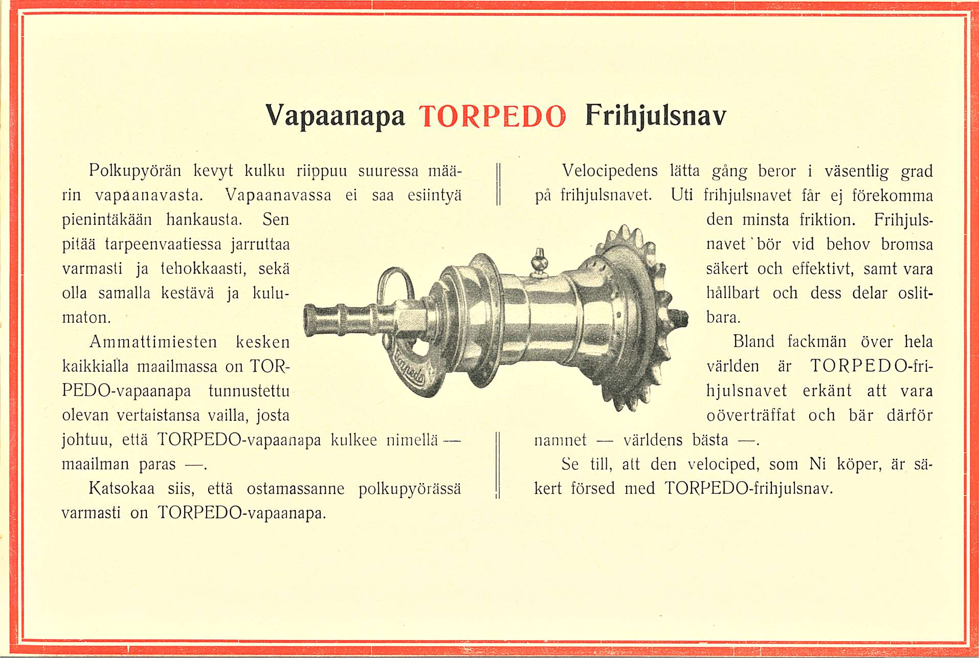 Vapaanapa TORPEDO Frihjulsnav Polkupyörän kevyt kulku riippuu suuressa määrin vapaanavasta. Vapaanavassa ei saa esiintyä pienintäkään hankausta.