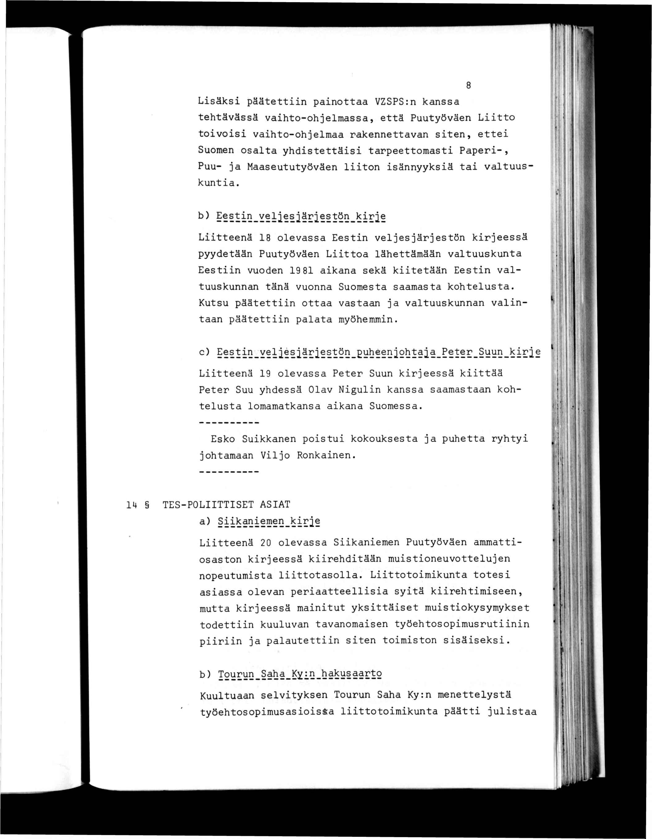 8 Lsäks pääen panoaa VZSPS:n kanssa ehävässä vaho-ohjelmassa, eä Puuyöväen Lo ovos vaho-ohjelmaa rakenneavan sen, ee Suomen osala yhdseäs arpeeomas Paper-, Puu- ja Maaseuuyöväen lon sännyyksä a