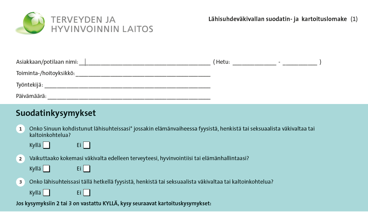 1. Suodatinkysymykset Mikäli potilas vastaa KYLLÄ suodatinkysymyksiin nro 2 tai 3, tee hänelle kartoituskysymykset lomakkeen mukaisesti.