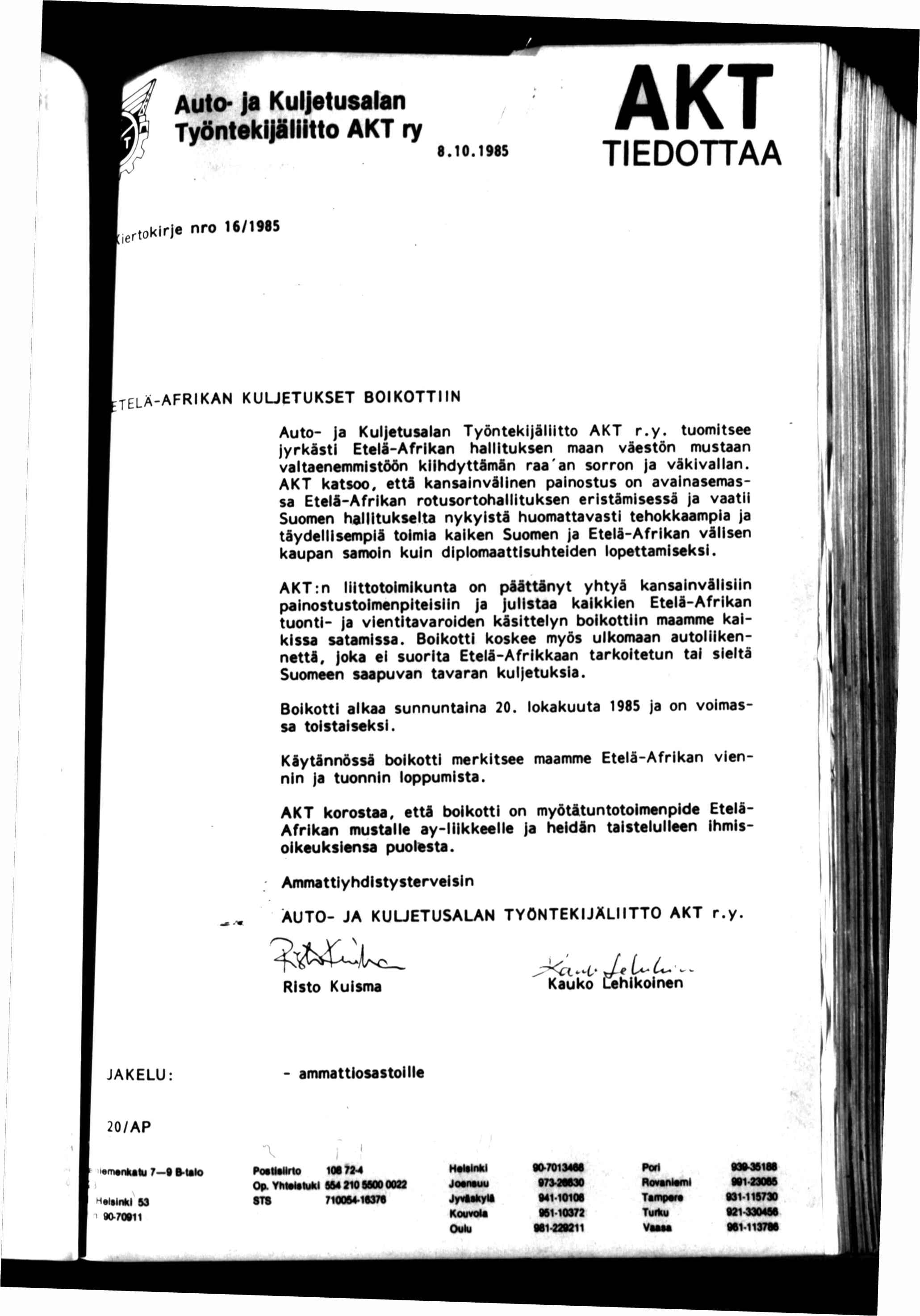 Auto- Ja Kuljetusalan Työntekljälltto AKT ry 8.10.1985 TEDOTTAA Í er tokrje nro 16/1985 l r TELÄ-AFRKAN KUUETUKSET BOKOTTN Auto- ja Kul etusalan Työntekljälltto AKT r.y. tuomtsee jyrkäst Etelä-Afrkan halltuksen maan väestön mustaan valtaenemmstöön khdyttämän raa'an sorron ja väkvallan.