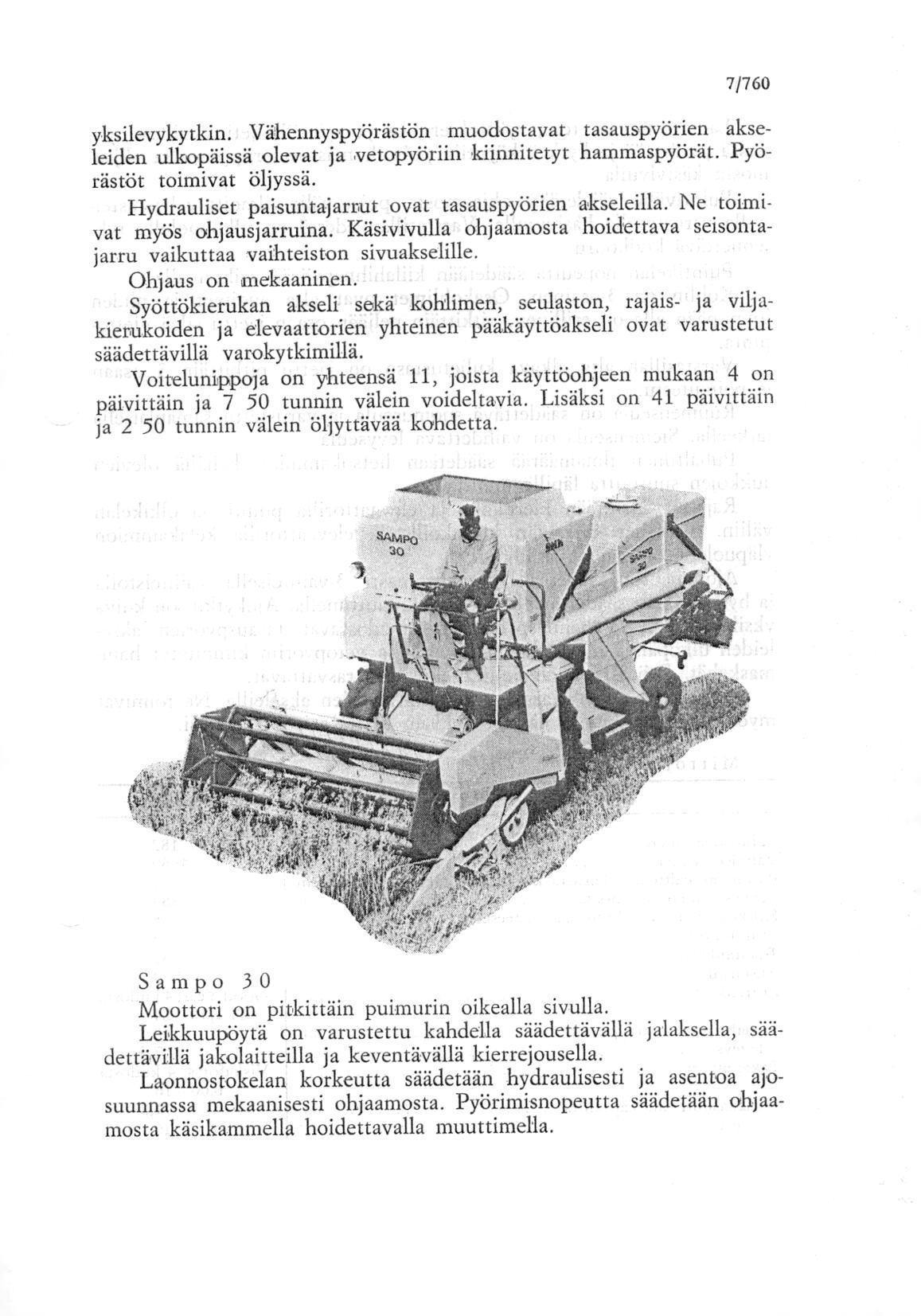 7/760 yksilevykytkin. Vähennyspyörästön muodostavat tasauspyörien akseleiden ulkopäissä olevat ja vetopyöriin kiinnitetyt haramaspyörät. Pyörästöt toimivat öljyssä.