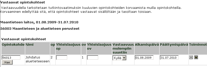 14 Vastaavat opintokohteet Vastaavuudella tarkoitetaan tutkintovaatimuksiin kuuluvien opintokohteiden korvaamista muilla opintokohteilla.