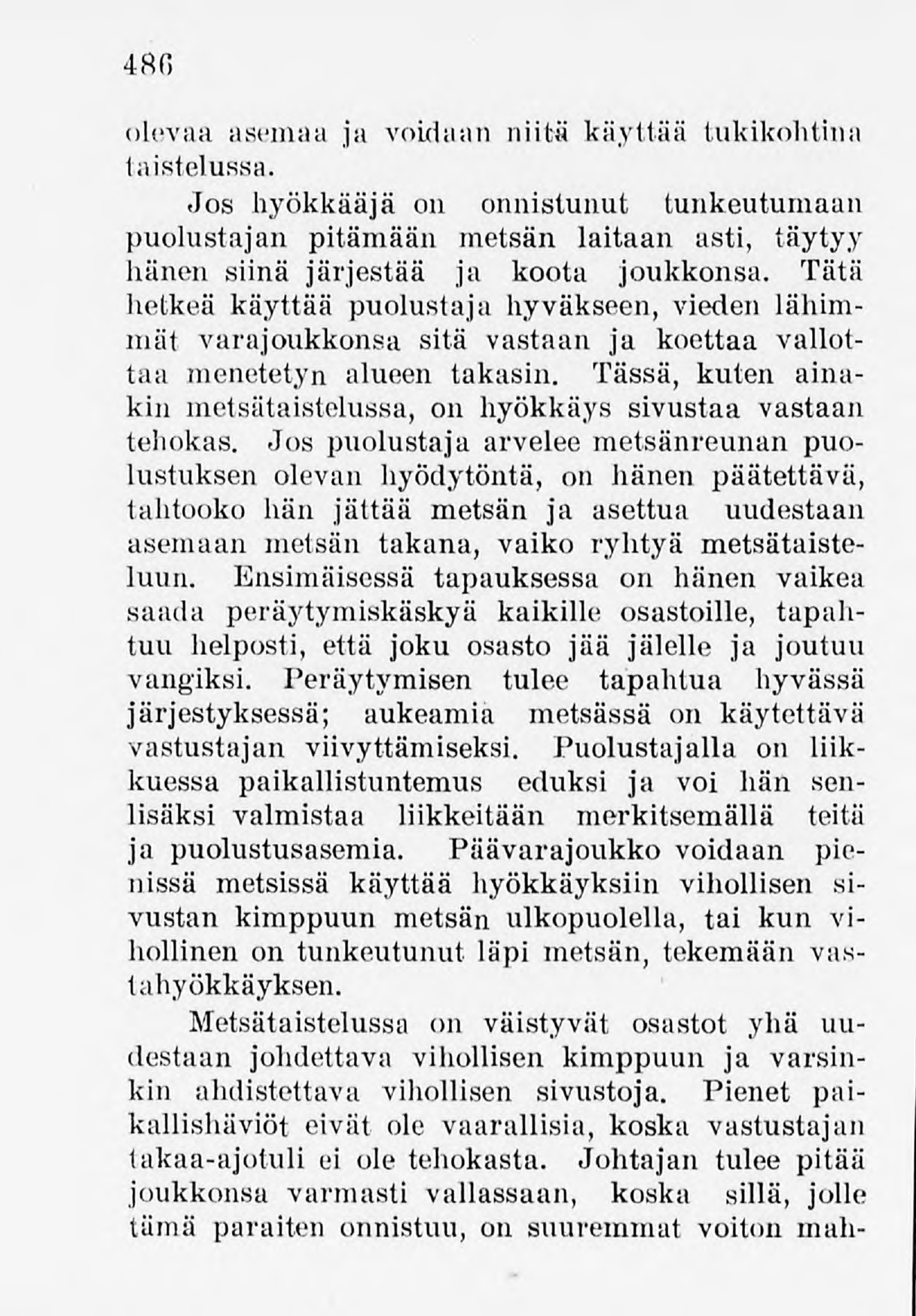 486 olevaa asemaa ja voidaan niitä käyttää tukikohtina taistelussa. Jos hyökkääjä on onnistunut tunkeutumaan puolustajan pitämään metsän laitaan asti, täytyy hänen siinä järjestää ja koota joukkonsa.