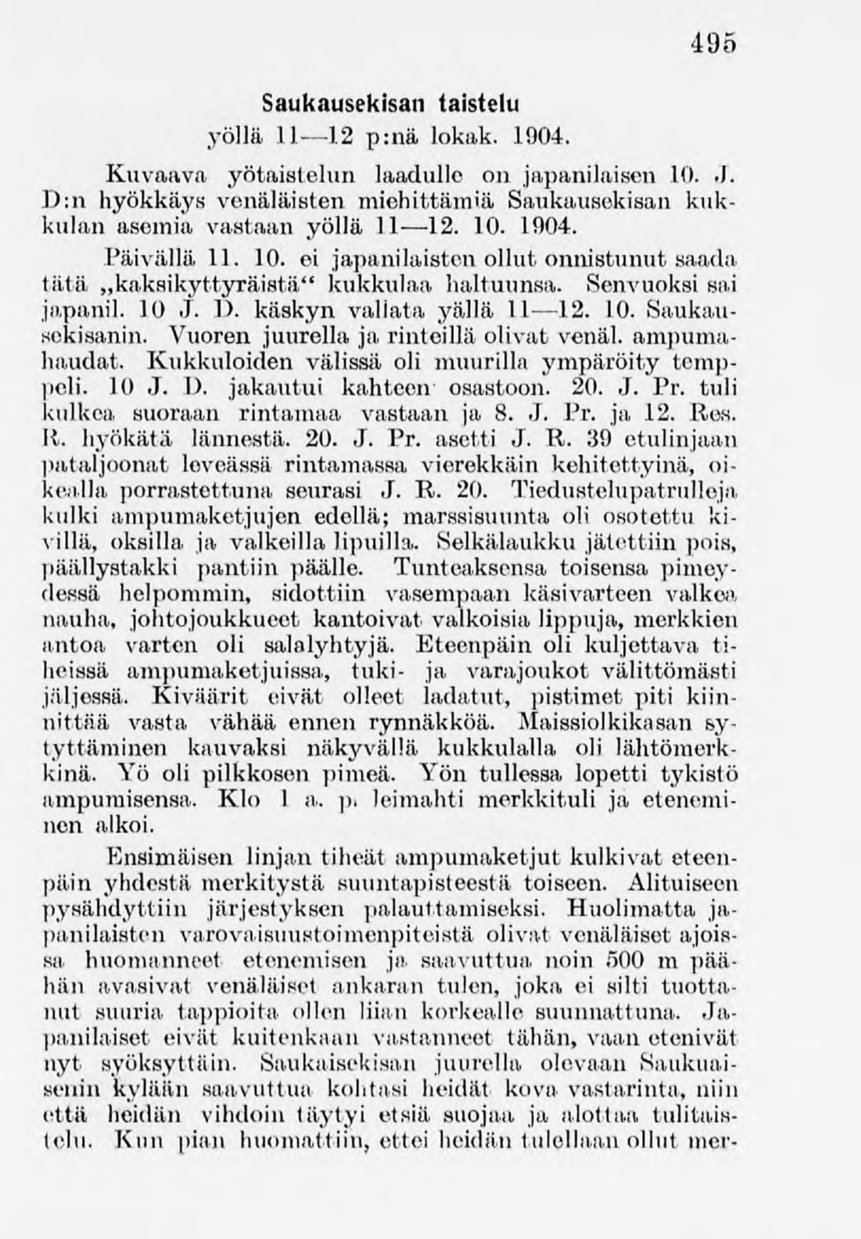 495 Saukausekisan taistelu yöllä 11 1.2 p:nä lokak. 1904. Kuvaava yötaistelun laadulle on japanilaisen10. J. D:n hyökkäys venäläisten miehittämiä Saukausekisan kukkulan asemia vastaan yöllä 11 12. 10.