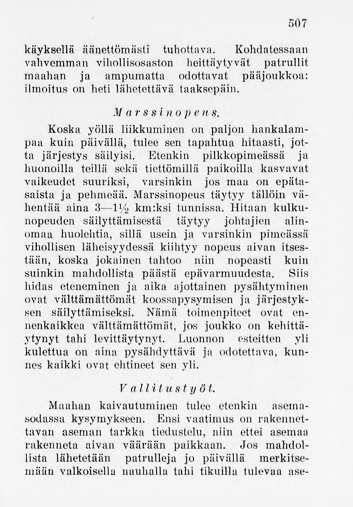 507 käyksellä äänettömästi tuhottava. Kohdatessaan vahvemman vihollisosaston heittäytyvät patrullit maahan ja ampumatta odottavat pääjoukkoa: ilmoitus on heti lähetettävä taaksepäin. Marssinop e v s.