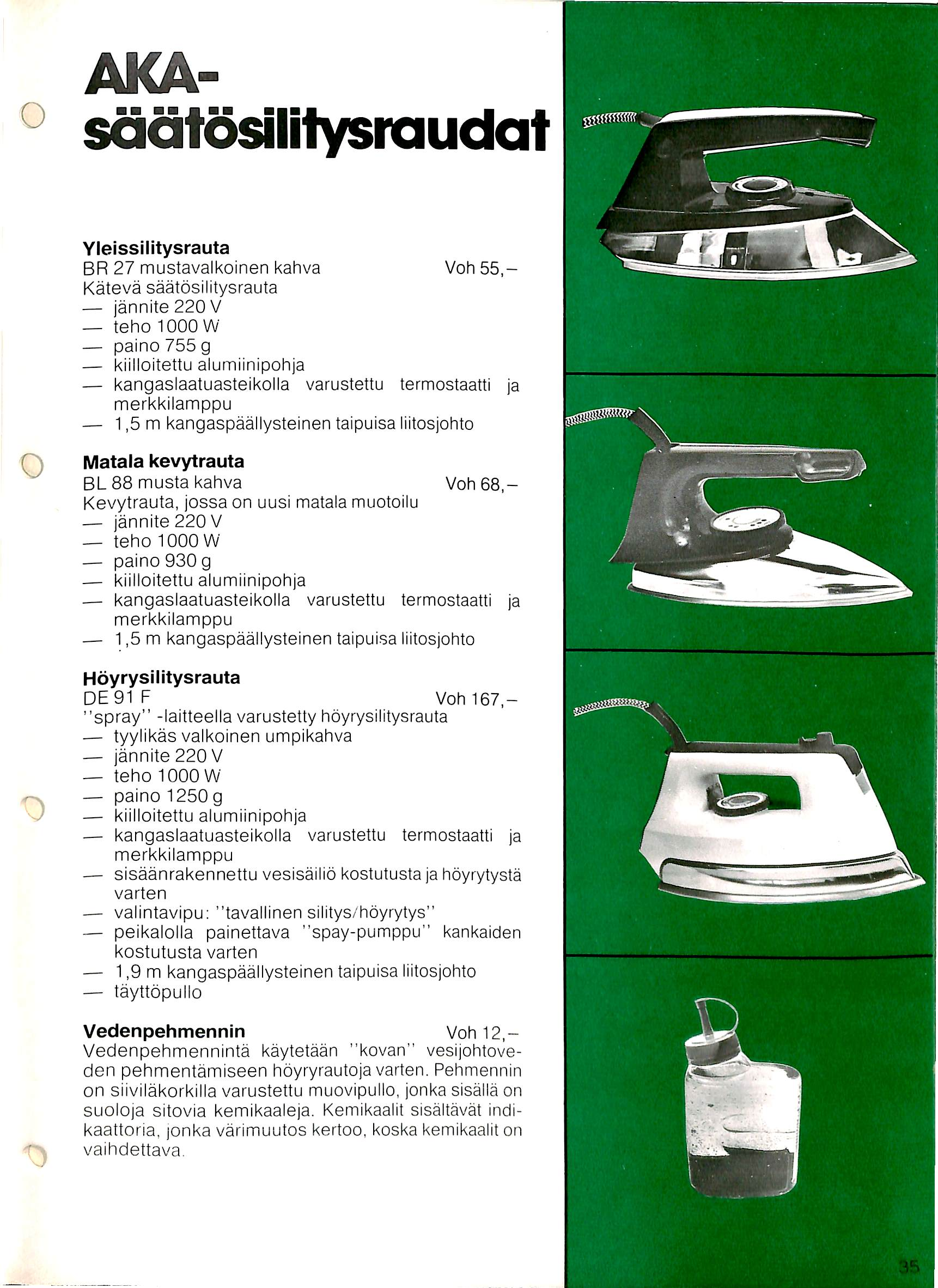 AKAsadtdsilitysraudat Yleissilitysrauta BR 27 mustavalkoinen kahva Voh55,- Kateva saatosilitysrauta jannite220v t e h o 1 0 0 0 W paino 755 g kiilloitettu alumiinipohja kangaslaatuasteikolla