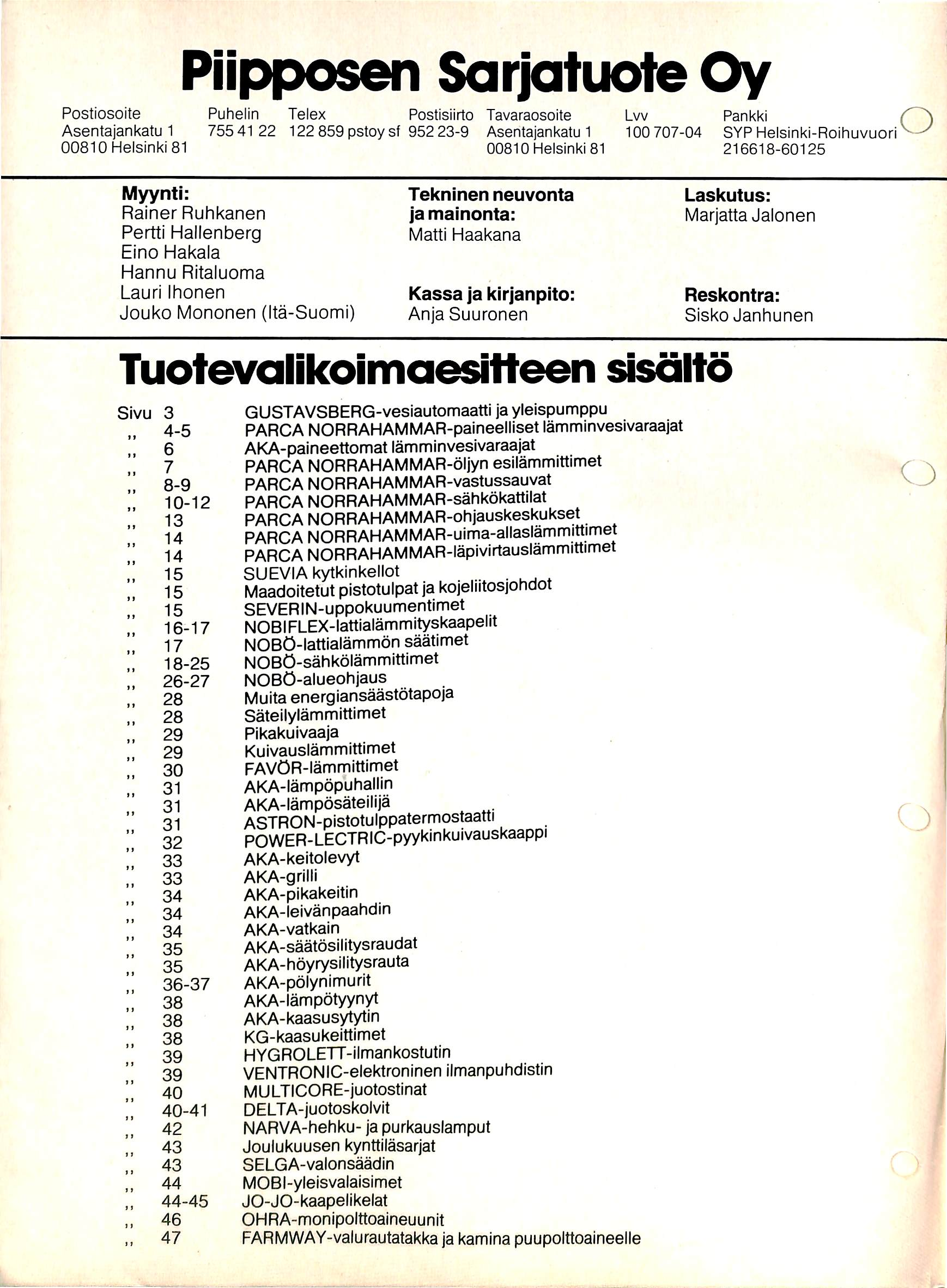 Postfosoite Asentajankatu 1 00810 Helsinki 81 Piipposen Sarjatuole Oy P u h e l i n T e l e x P o s t i s i i r t o T a v a r a o s o i t e L v v 755 41 22 122 859 pstoy sf 952 23-9 Asentajankatu 1 1