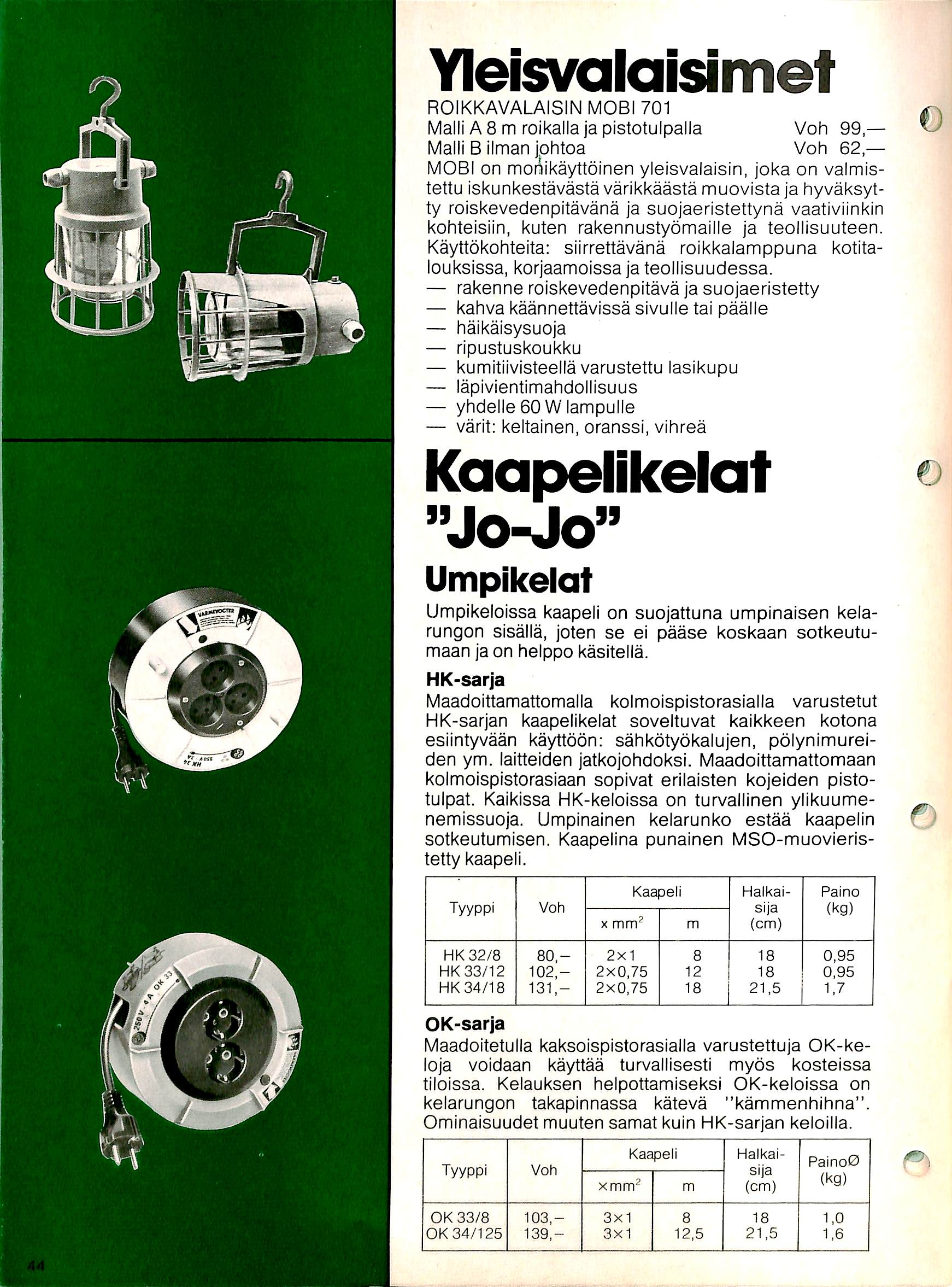 YIeisvalaisimet ROIKKAVALAISIN MOBI 701 Malli A 8 m roikalla ja pistotulpalla Voh 99. M a l l i B i l m a n j.