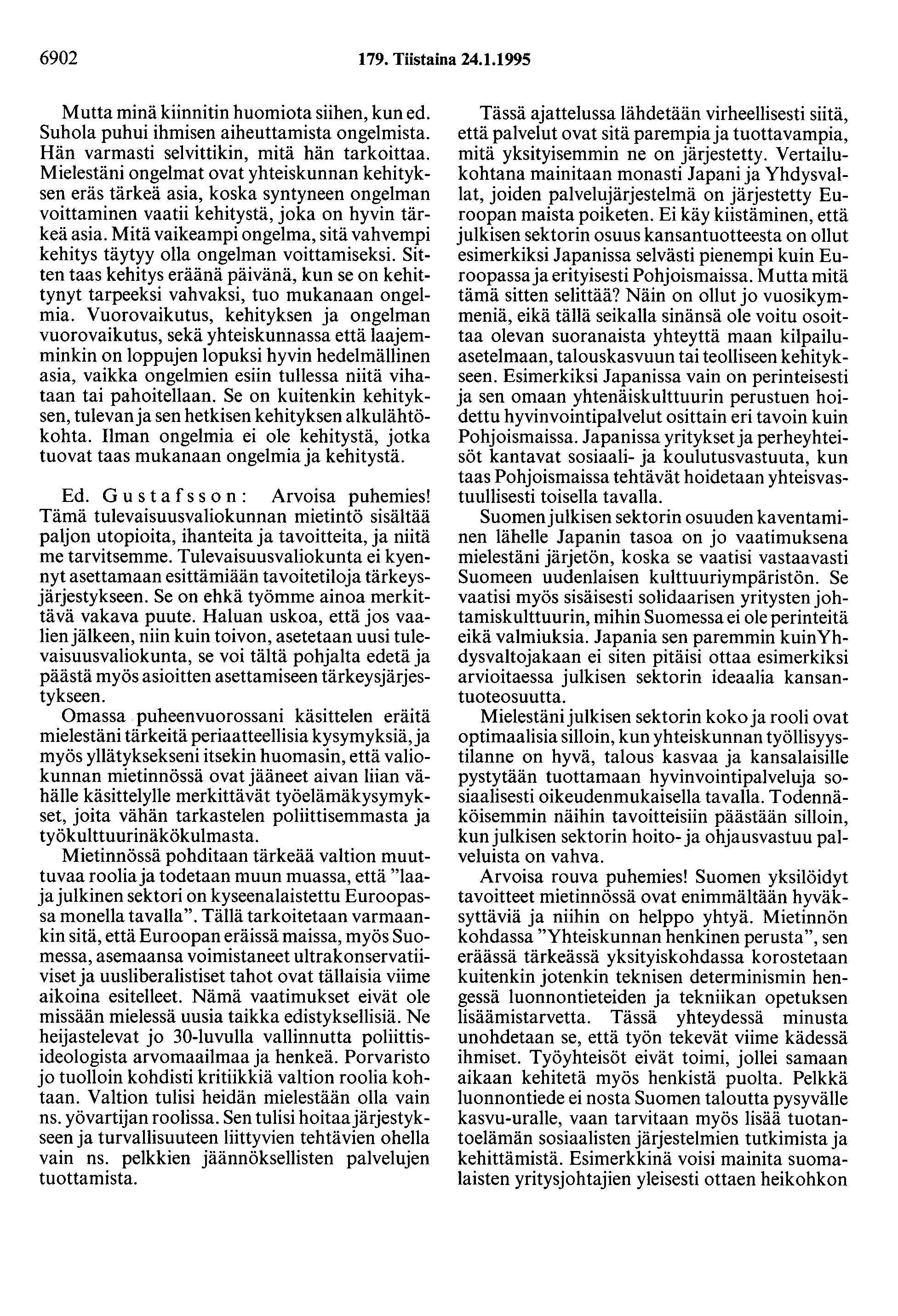 6902 179. Tiistaina 24.1.1995 Mutta minä kiinnitin huomiota siihen, kun ed. Suhola puhui ihmisen aiheuttamista ongelmista. Hän varmasti selvittikin, mitä hän tarkoittaa.