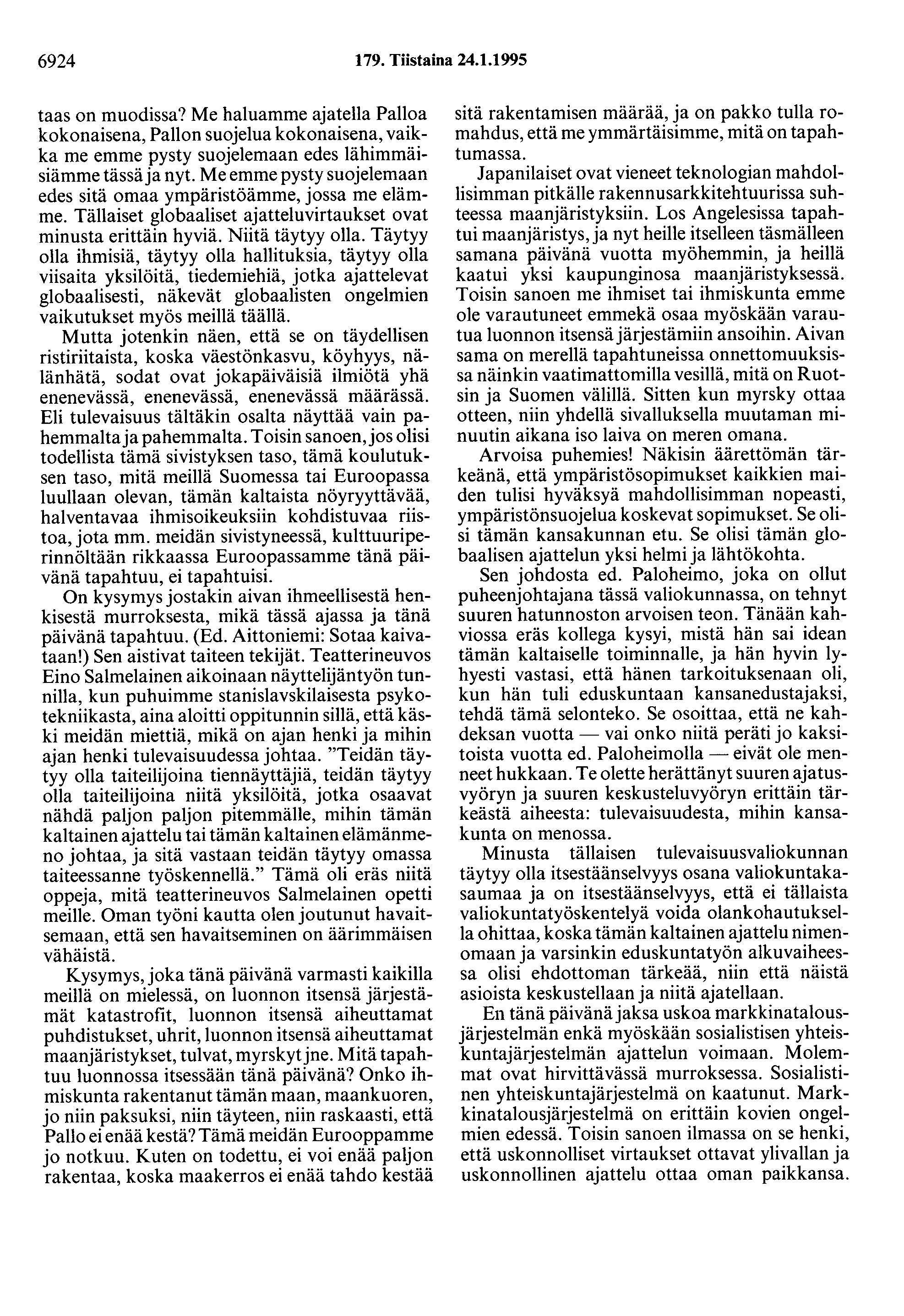 6924 179. Tiistaina 24.1.1995 taas on muodissa? Me haluamme ajatella Palloa kokonaisena, Pallon suojelua kokonaisena, vaikka me emme pysty suojelemaan edes lähimmäisiämme tässä ja nyt.