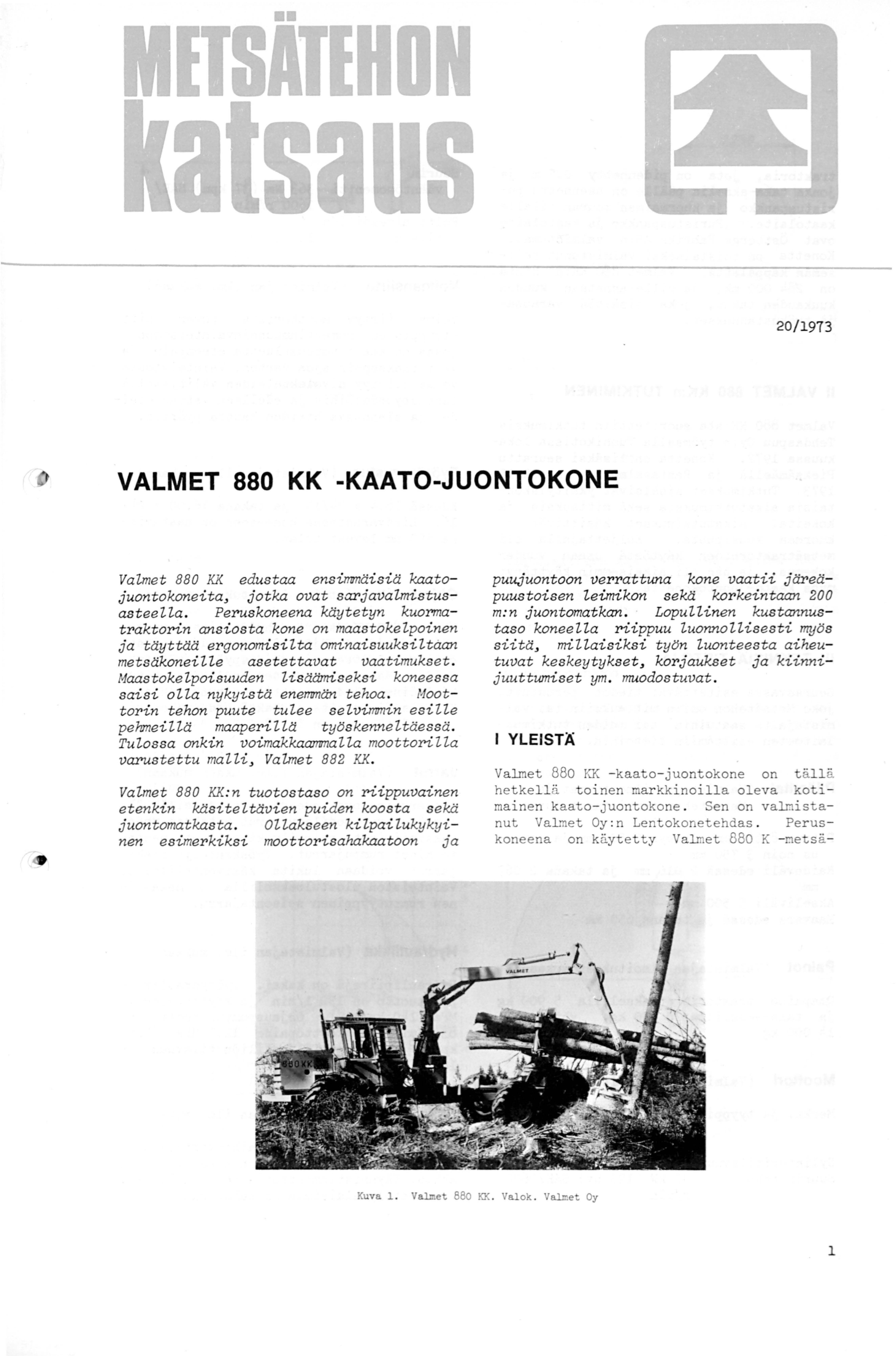 2/973 VALMET 88 KK -KAATO-JUONTOKONE VaLmet 88 KK edustaa ensimmäisiä kaatojuontokoneita, jotka ovat sarjavalmistusasteella.