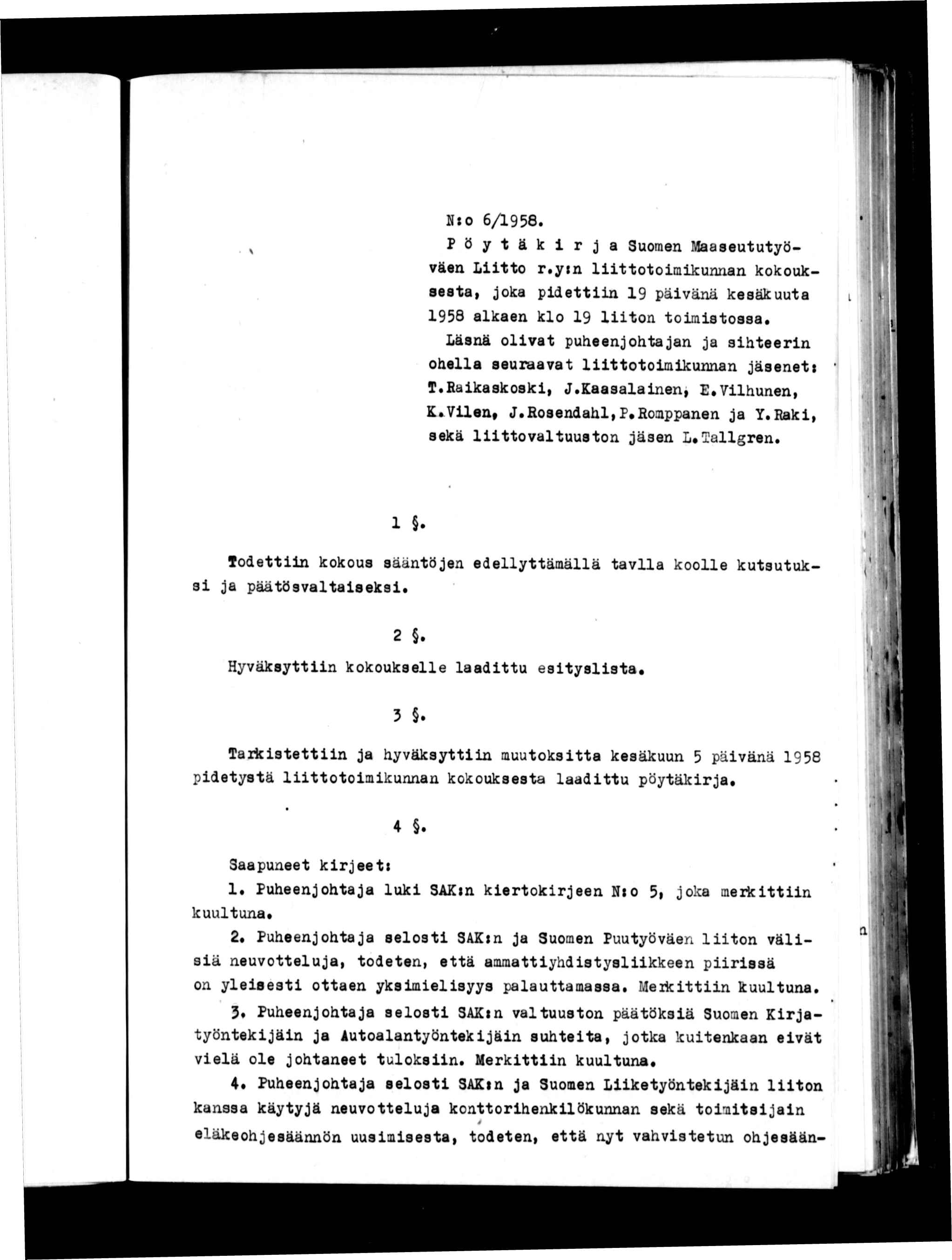 1 M N:o 6/1958. Pöytäkrja Suomen Maaseututyöväen Ltto r.ytn lttotomkunnan kokouksesta, joka pdettn 19 pävänä kesäkuuta 1958 alkaen klo 19 lton tomstossa.