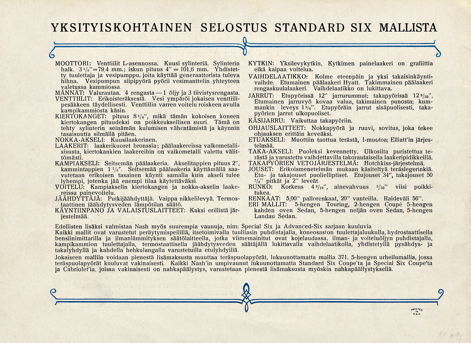 1 101,6 YKSITYISKOHTAINEN SELOSTUS STANDARD SIX MALLISTA MOOTTORI: Venttiilit L-asennossa. Kuusi sylinteriä. Sylinterin halk. 3 1 = /h"=79,4 mm.; iskun pituus 4" mm.