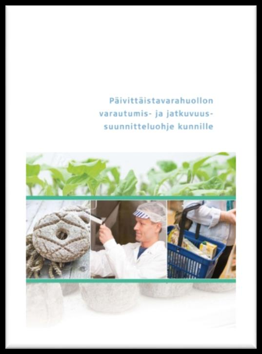 ELINTARVIKEHUOLLON TURVAAMINEN Alkutuotannon monipuolisuus ja laajuus, sekä kotimaassa toimiva elintarviketeollisuus vahva kansallinen pohja, toimijoiden sitoutuminen, kuntataso tehokas logistiikka,