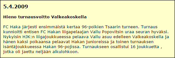 26 38 59 65 2-0 2-1 7(-) 3-1 4-1 Seuraava peli: FC HAKA j MuSa (Pori) 13:30 Sahara Lauantaina 23.4 8.
