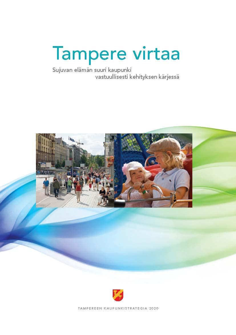 Tampere Virtaa kaupunkistrategian toteutuminen Valtuusto hyväksyi Tampere Virtaa kaupunkistrategian elokuussa 2009 ja sitä toteutetaan vuosina 2010 2013 Tampere Virtaa strategian keskeiset teemat: